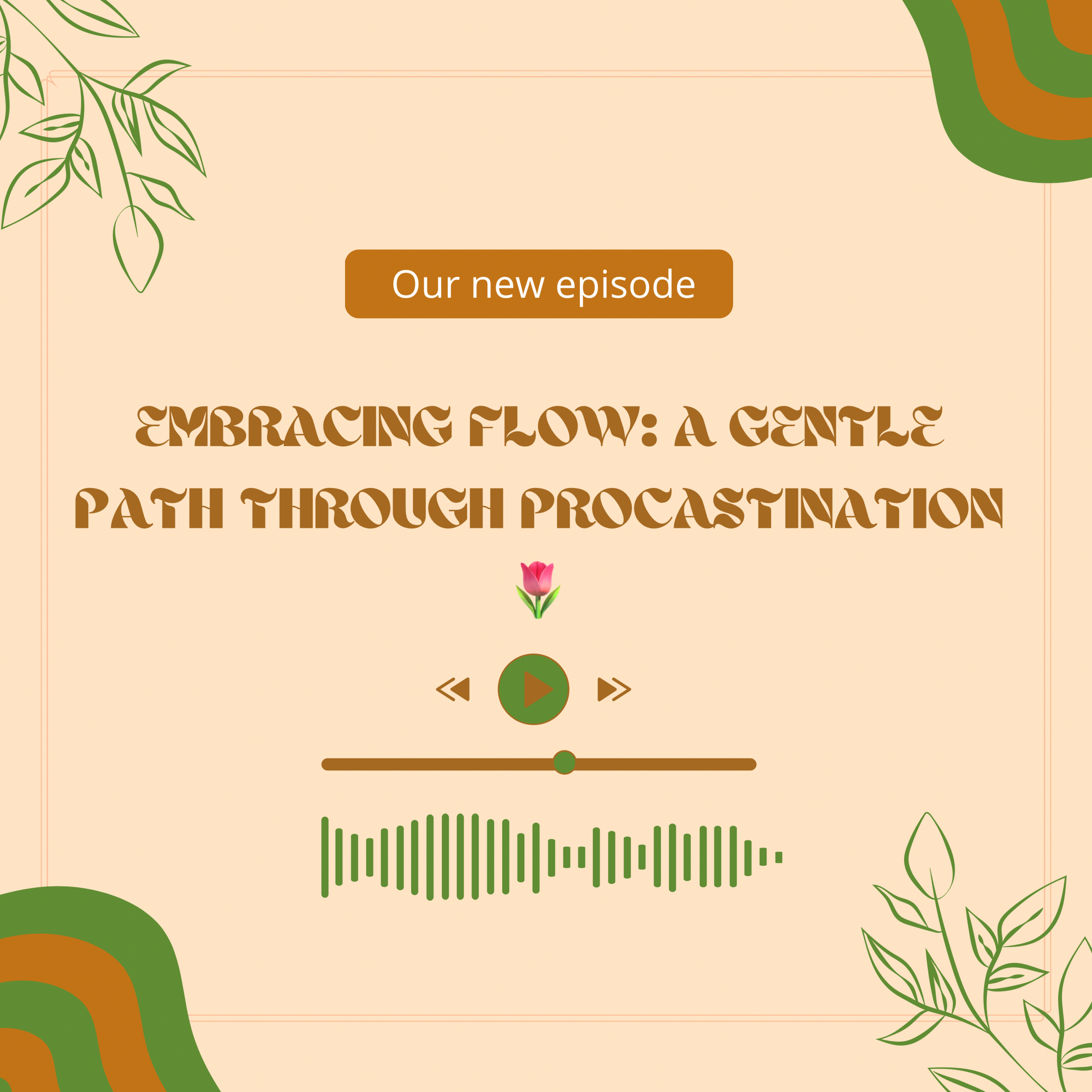 EMBRACING FLOW: A GENTLE PATH THROUGH PROCASTINATION🌷 episode artwork