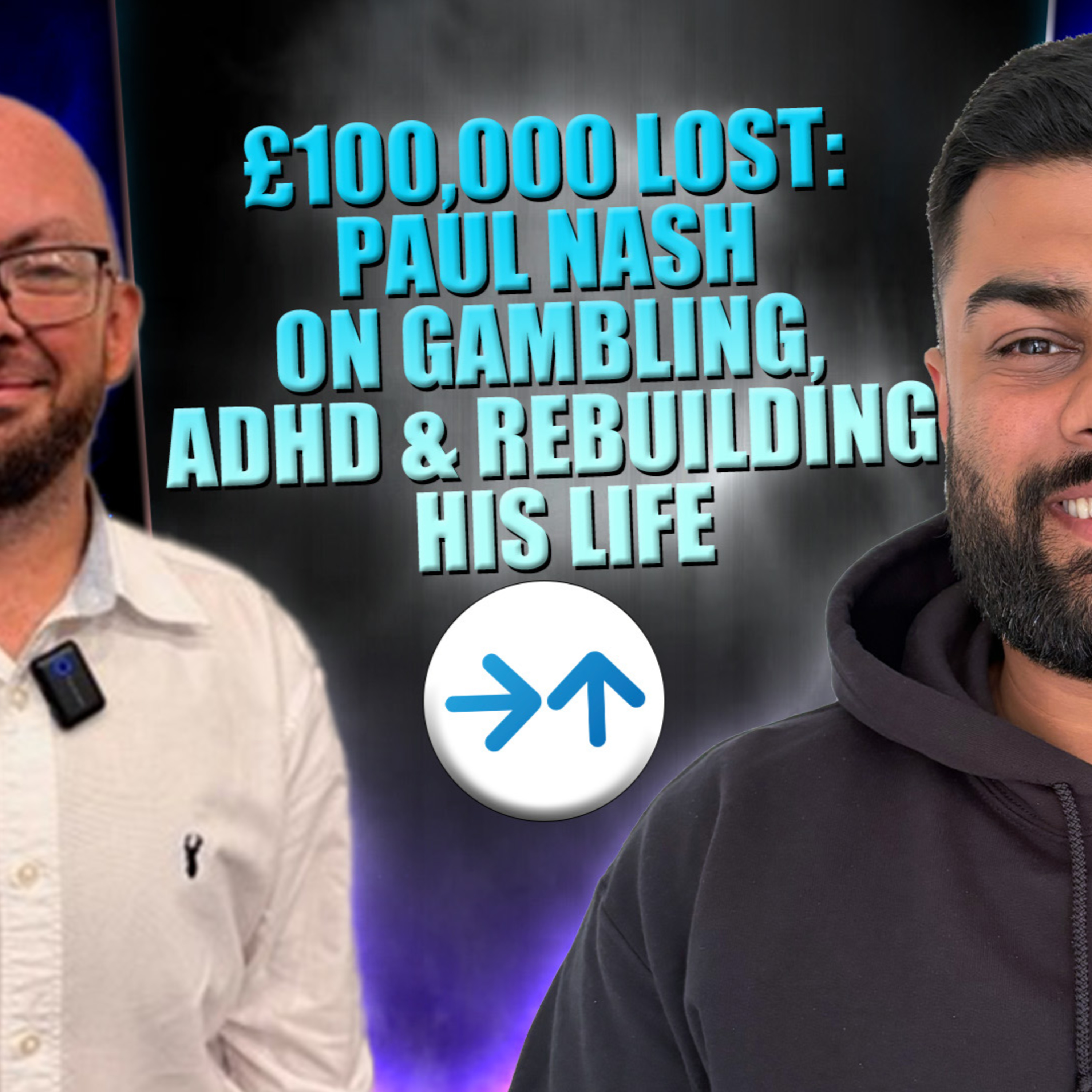 £100,000 Lost: Paul Nash on Gambling, ADHD & Rebuilding His Life episode artwork