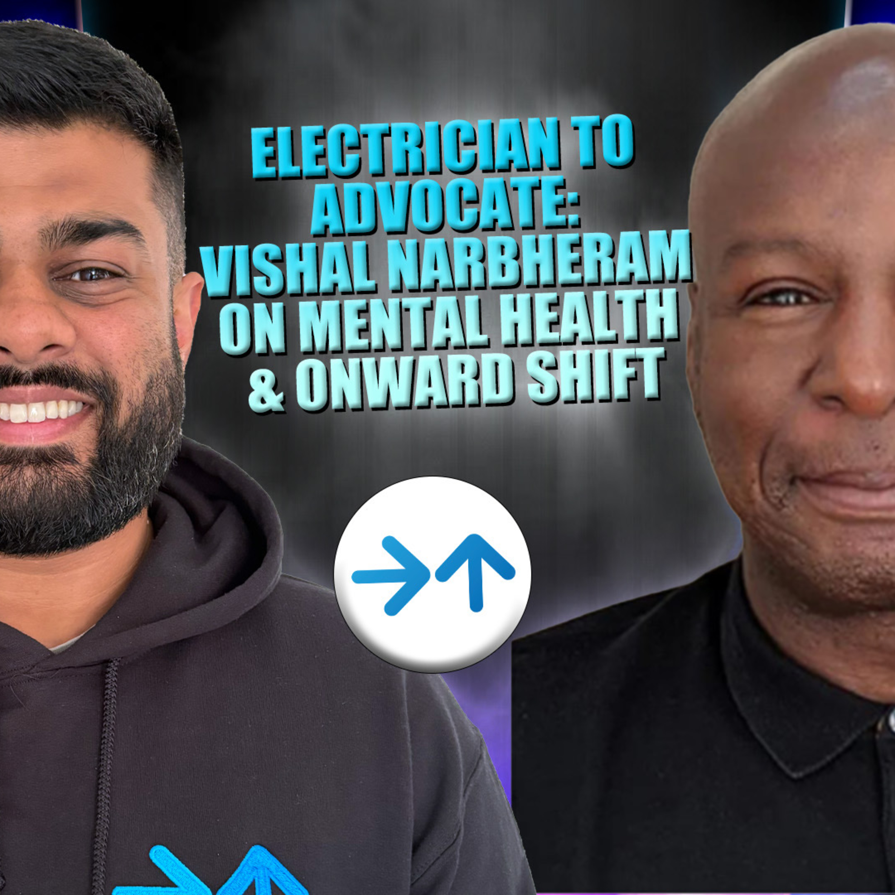 Electrician to Advocate: Vishal Narbheram on Mental Health & Onward Shift episode artwork