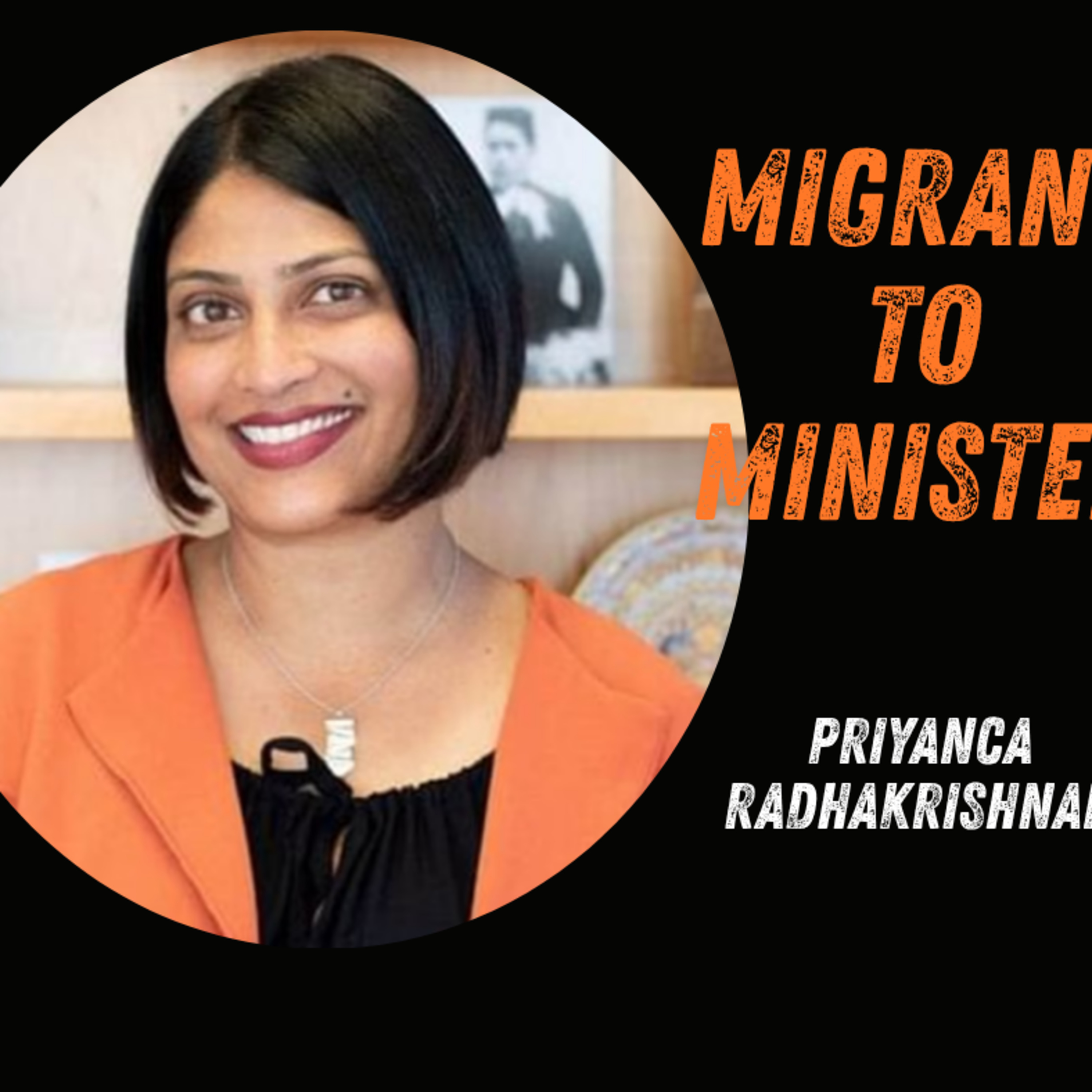 Episode 74 - From Migrant to Minister - Priyanca Radhakrishnan on Leadership, Inclusion & Self-Doubt episode artwork
