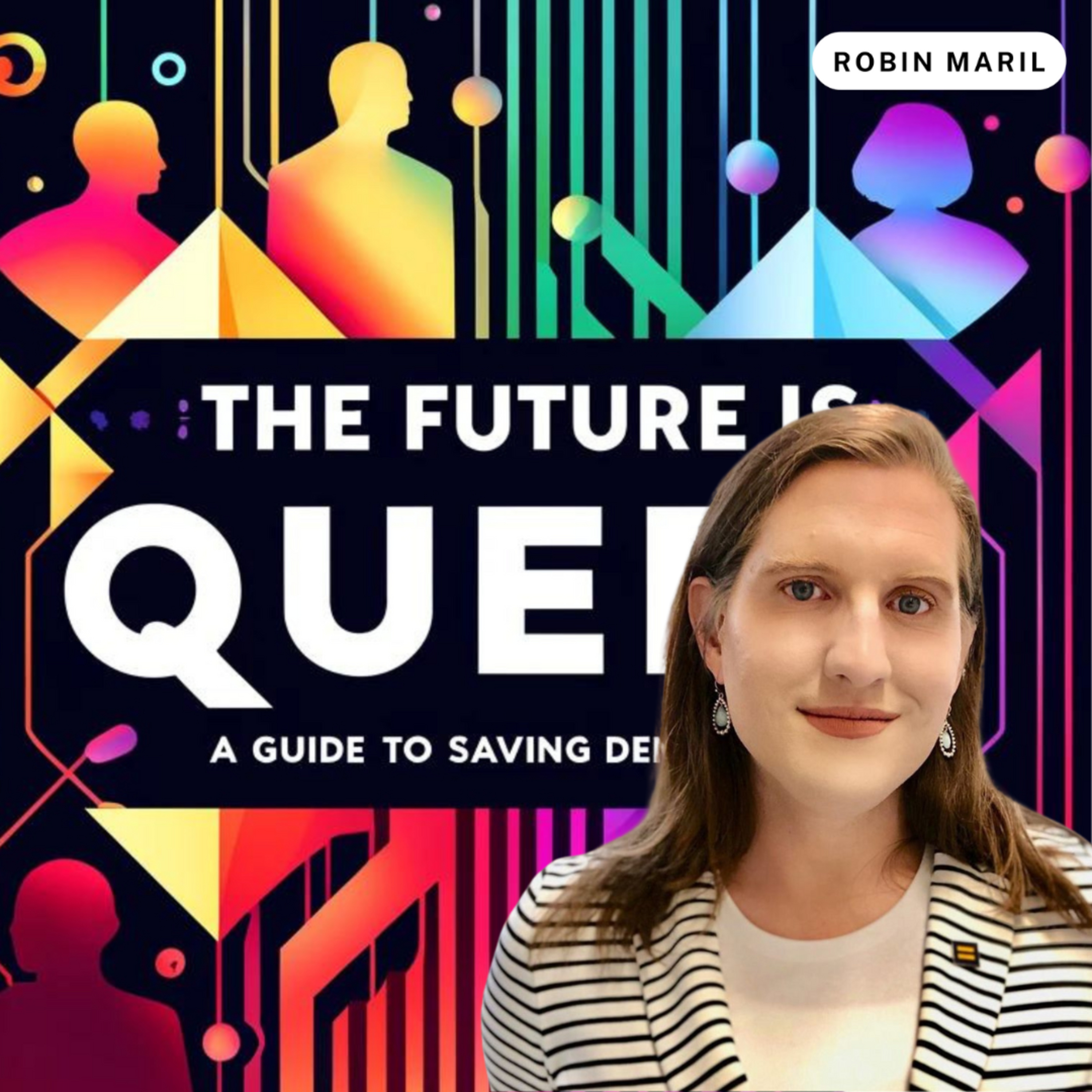 The Future is Queer: A Guide to Saving Democracy with Robin Maril