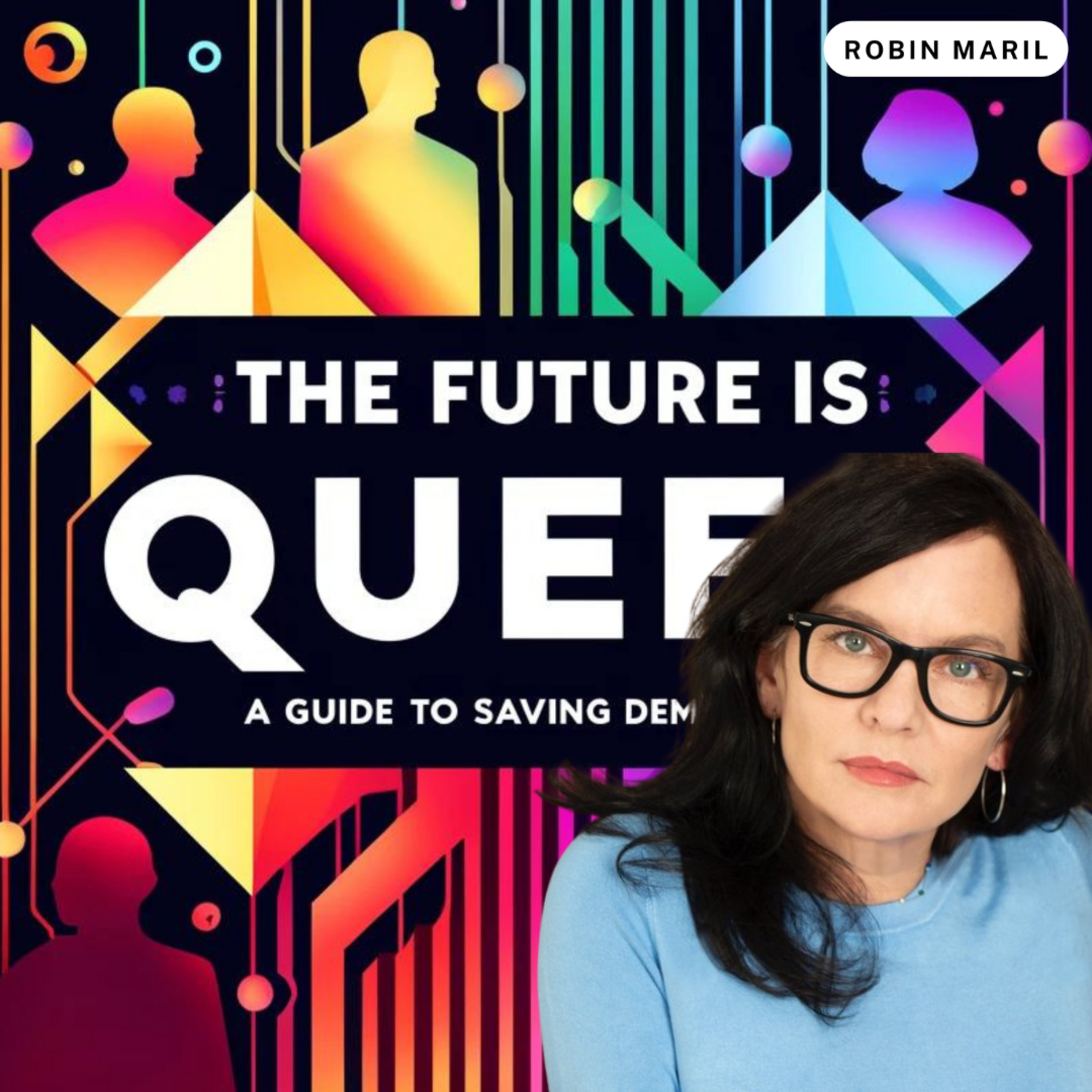 The Future is Queer: A Guide to Saving Democracy with Robin Maril