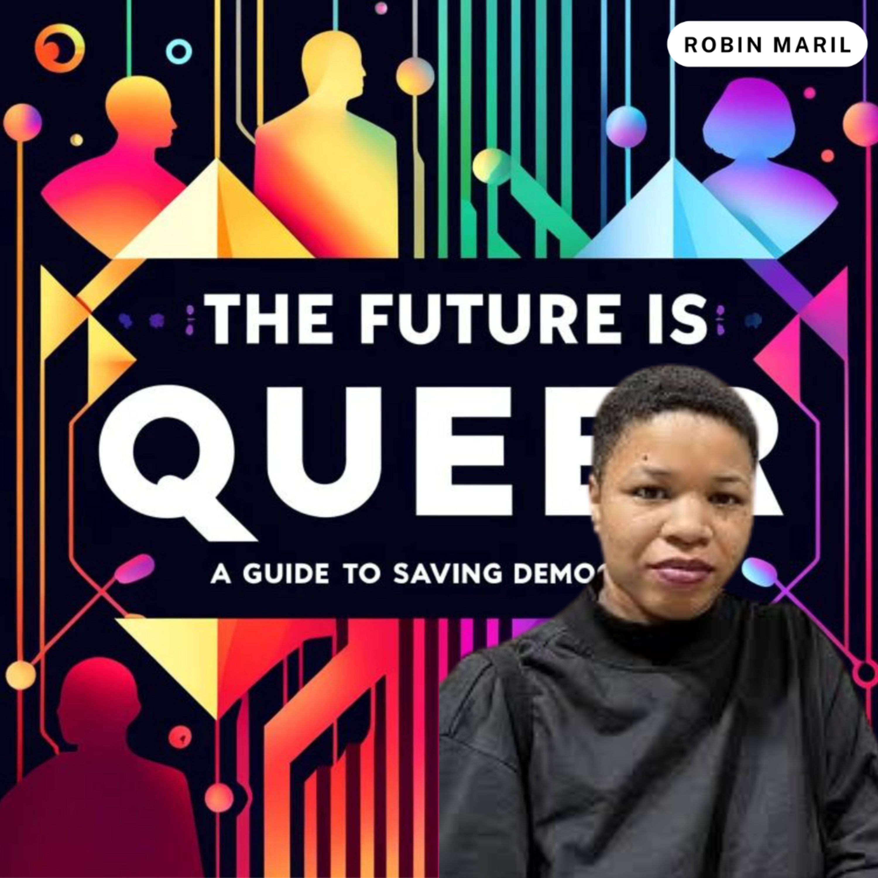 The Future is Queer: A Guide to Saving Democracy with Robin Maril