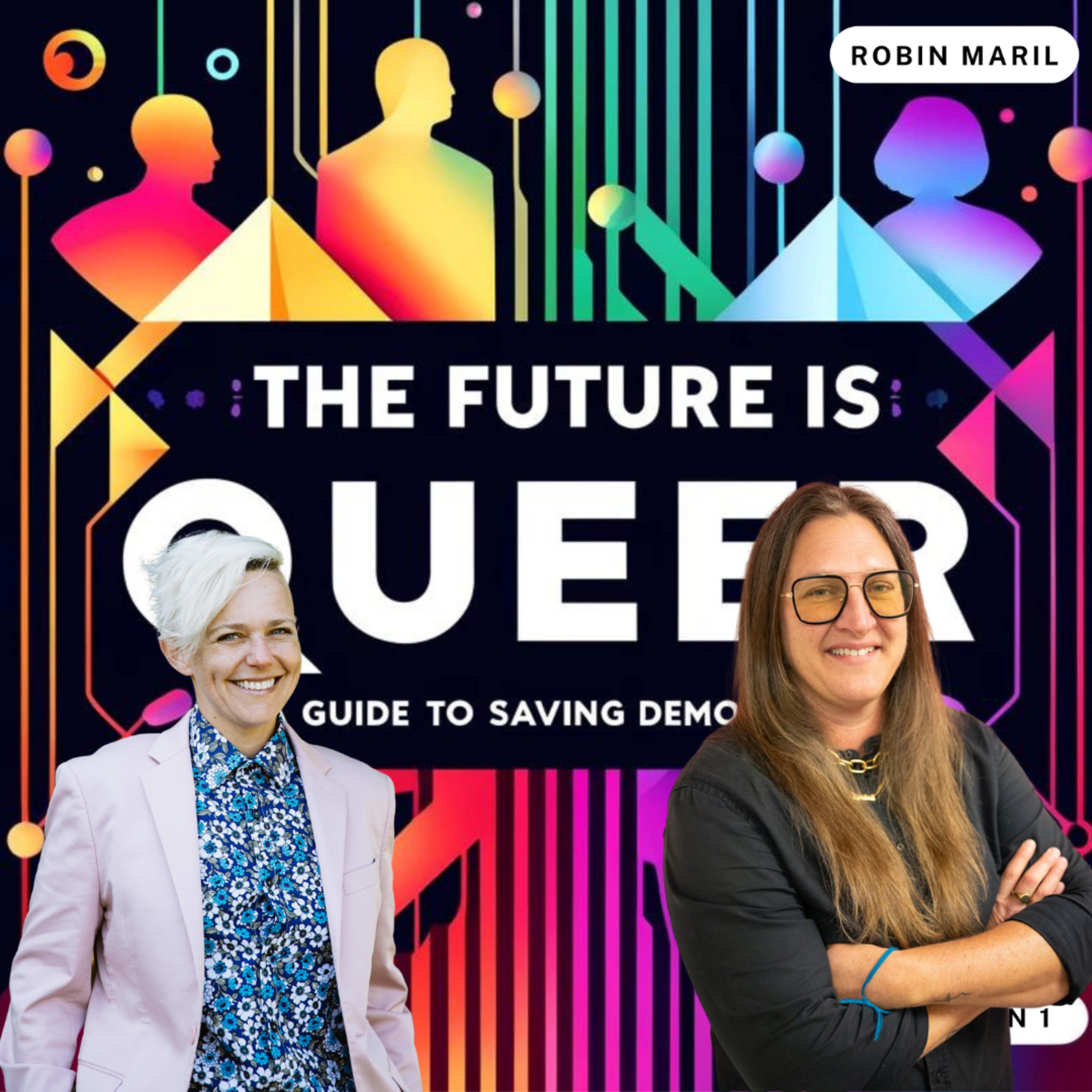 The Future is Queer: A Guide to Saving Democracy with Robin Maril