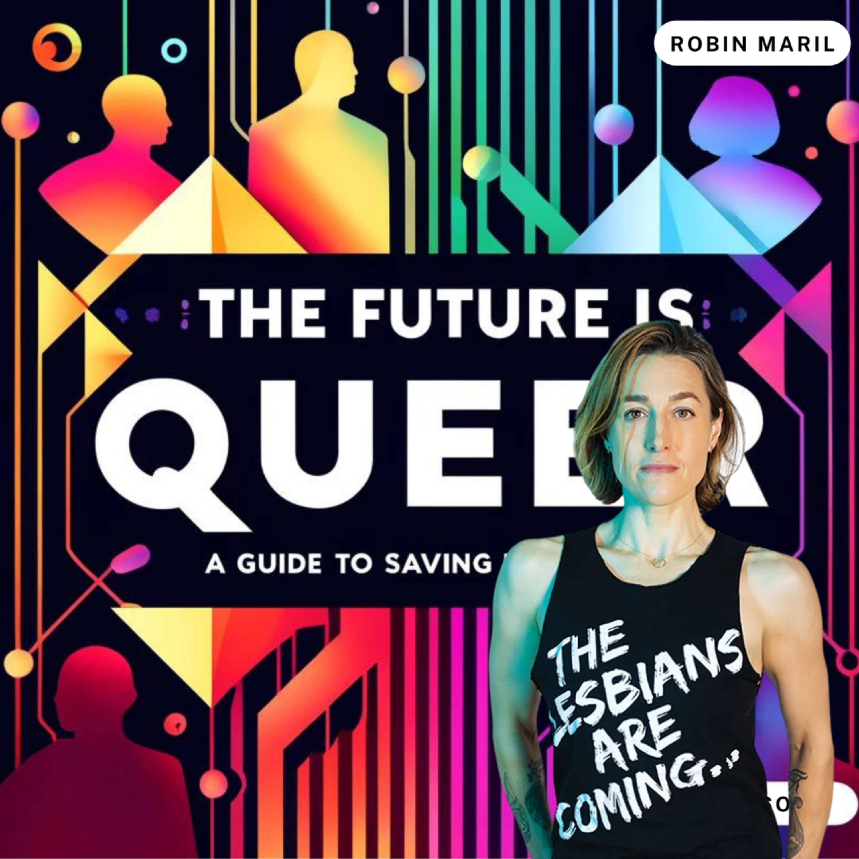 The Future is Queer: A Guide to Saving Democracy with Robin Maril
