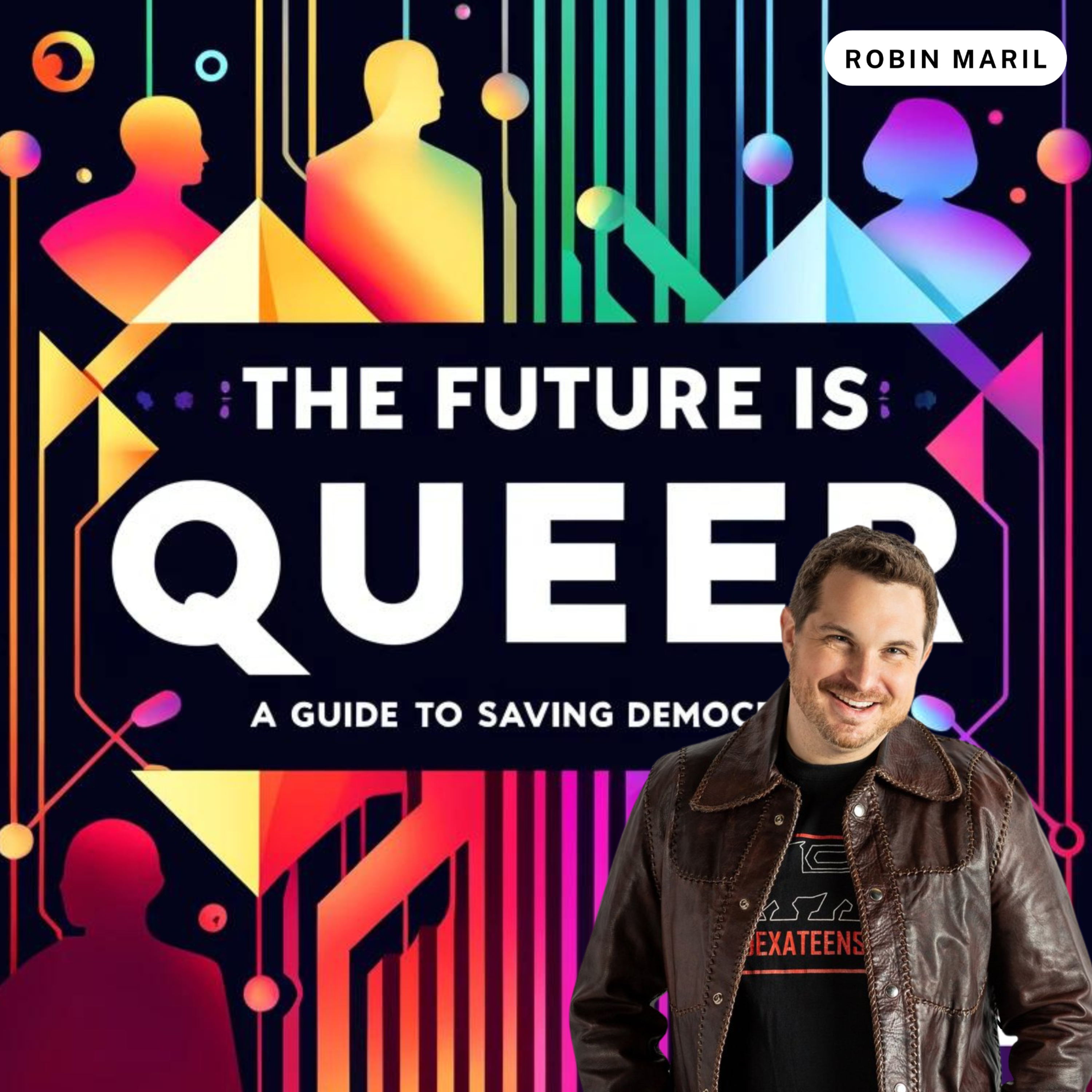 The Future is Queer: A Guide to Saving Democracy with Robin Maril