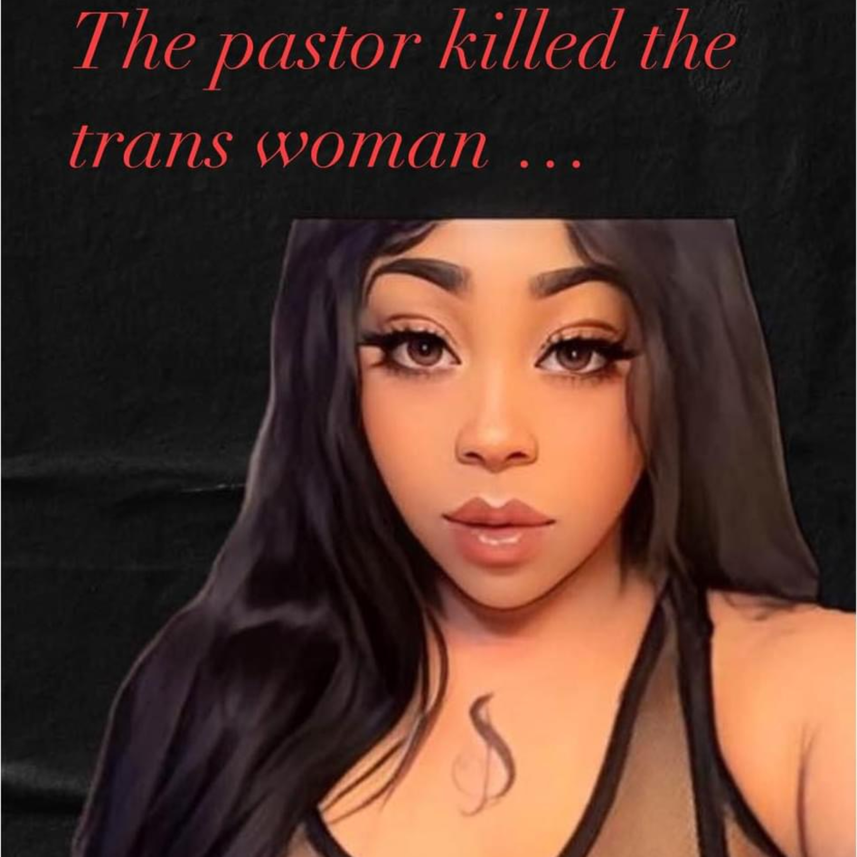 The Pastor Killed The Trans Woman
