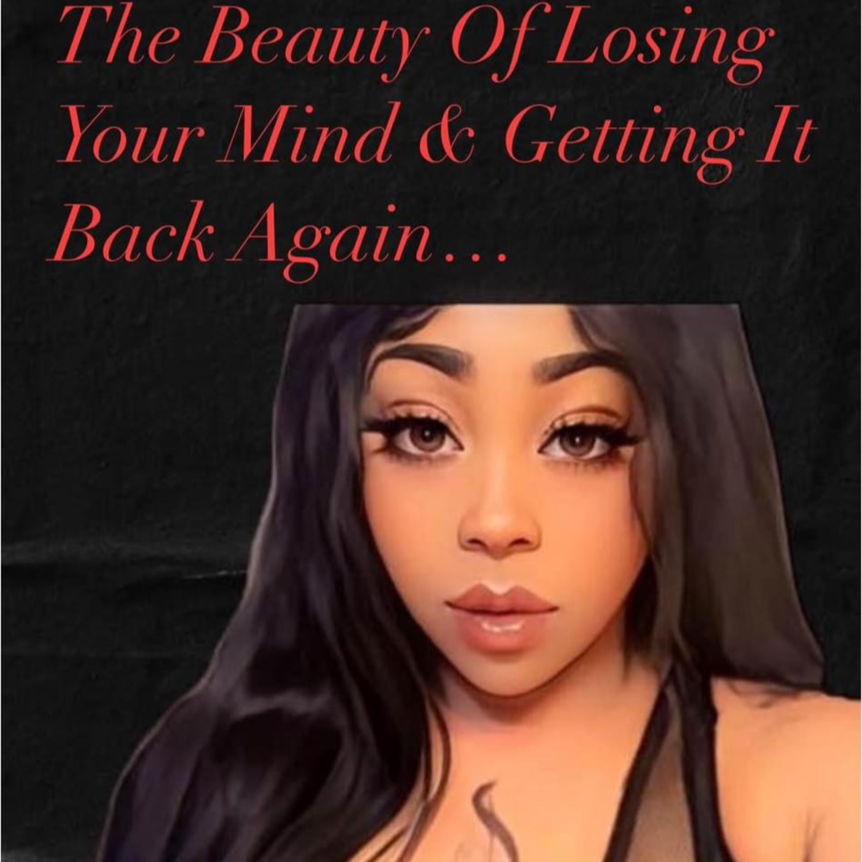 The Beauty Of Losing Your Mind & Getting It Back Again...