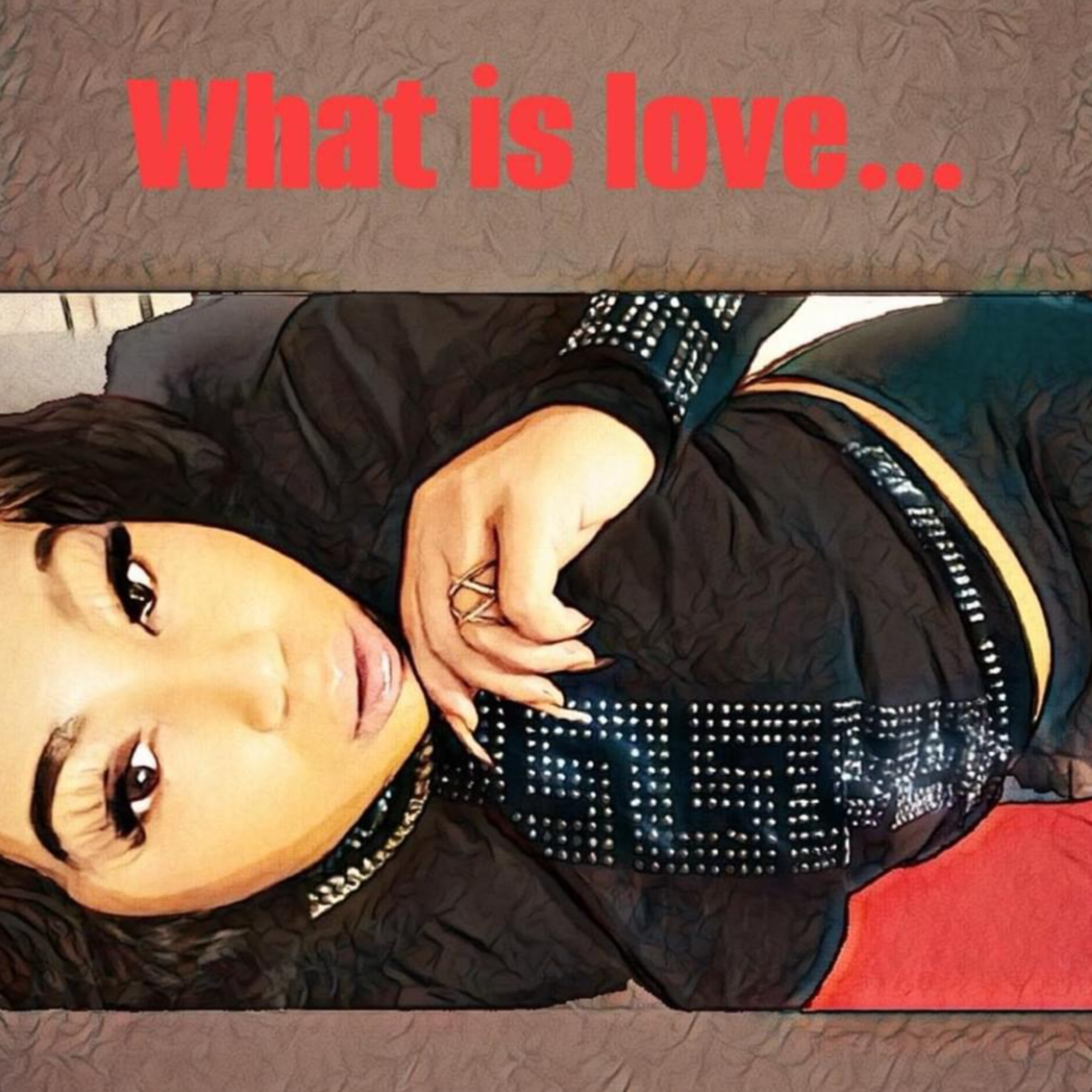 What Is Love ...