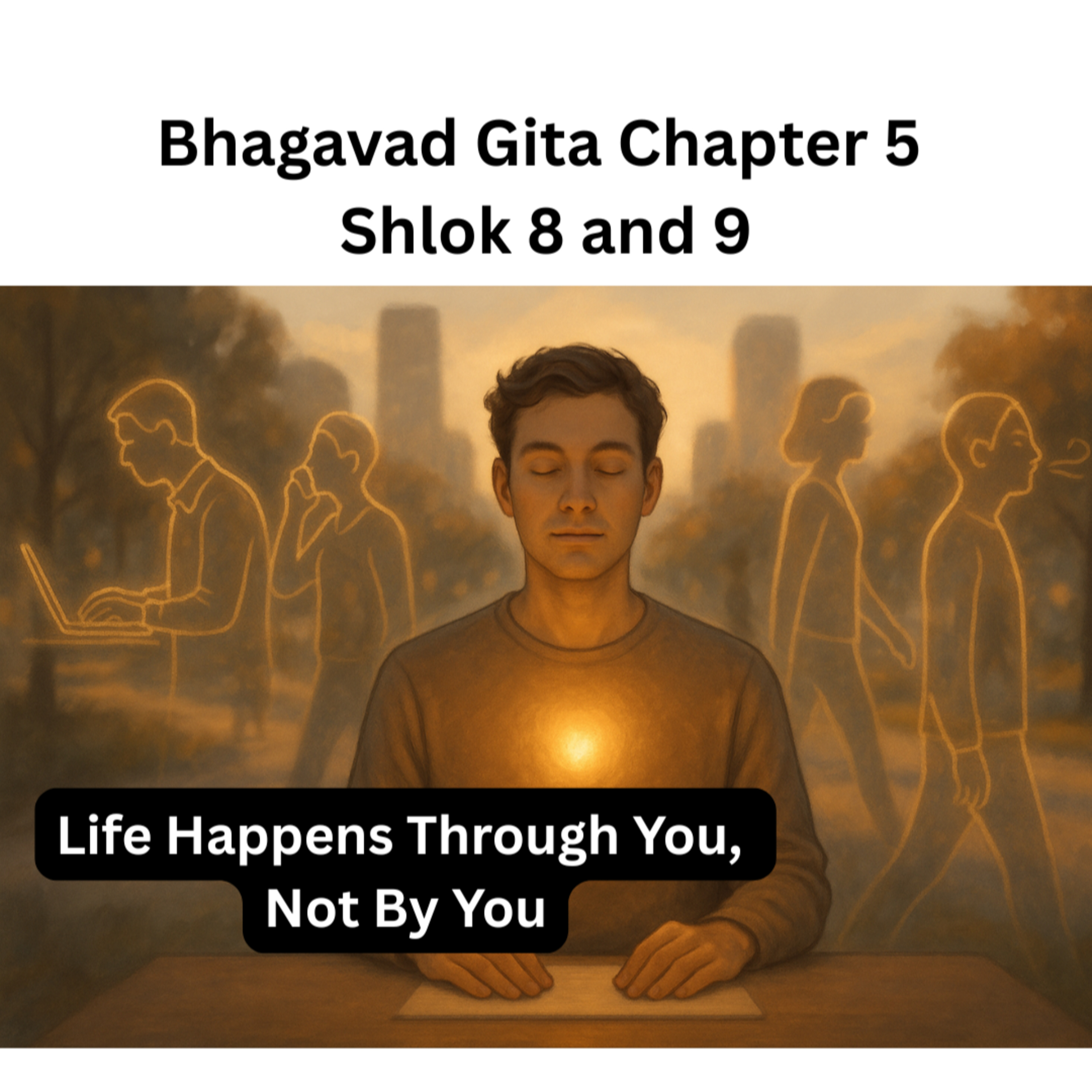 Life Happens Through You, Not By You | Bhagavad Gita Chapter 5 Shlok 8–9 Explained Hindi episode artwork