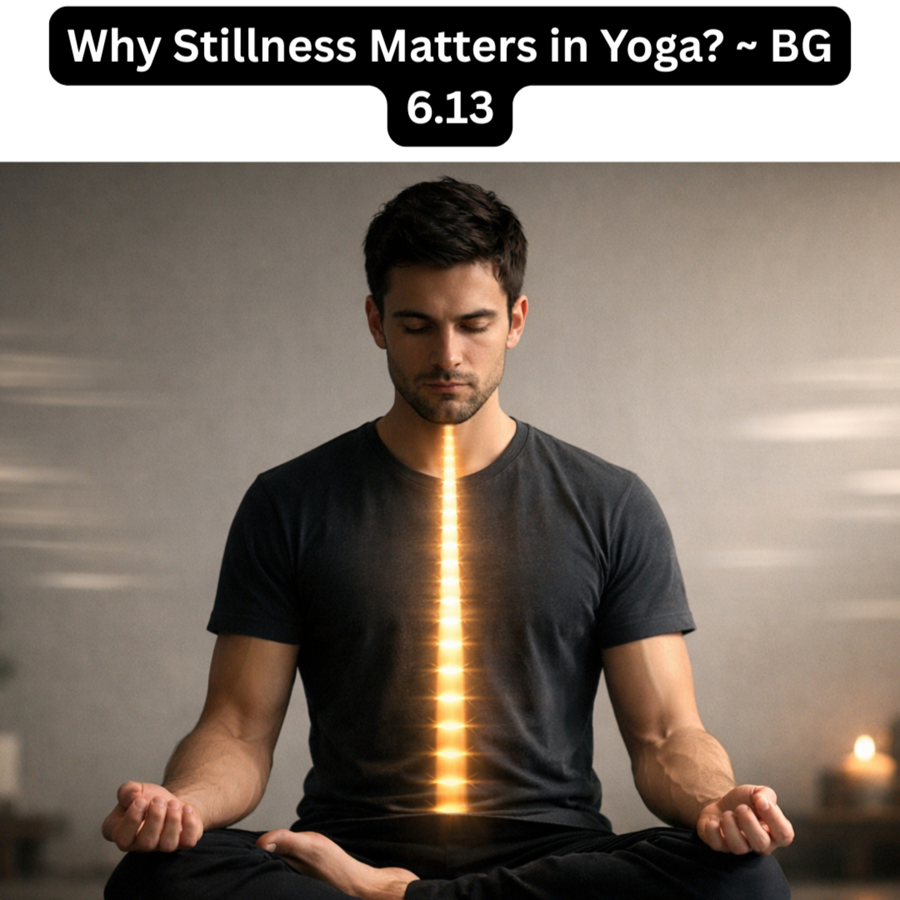 Why Stillness Matters in Yoga | Krishna’s Secret to Deep Focus (BG 6.13) episode artwork