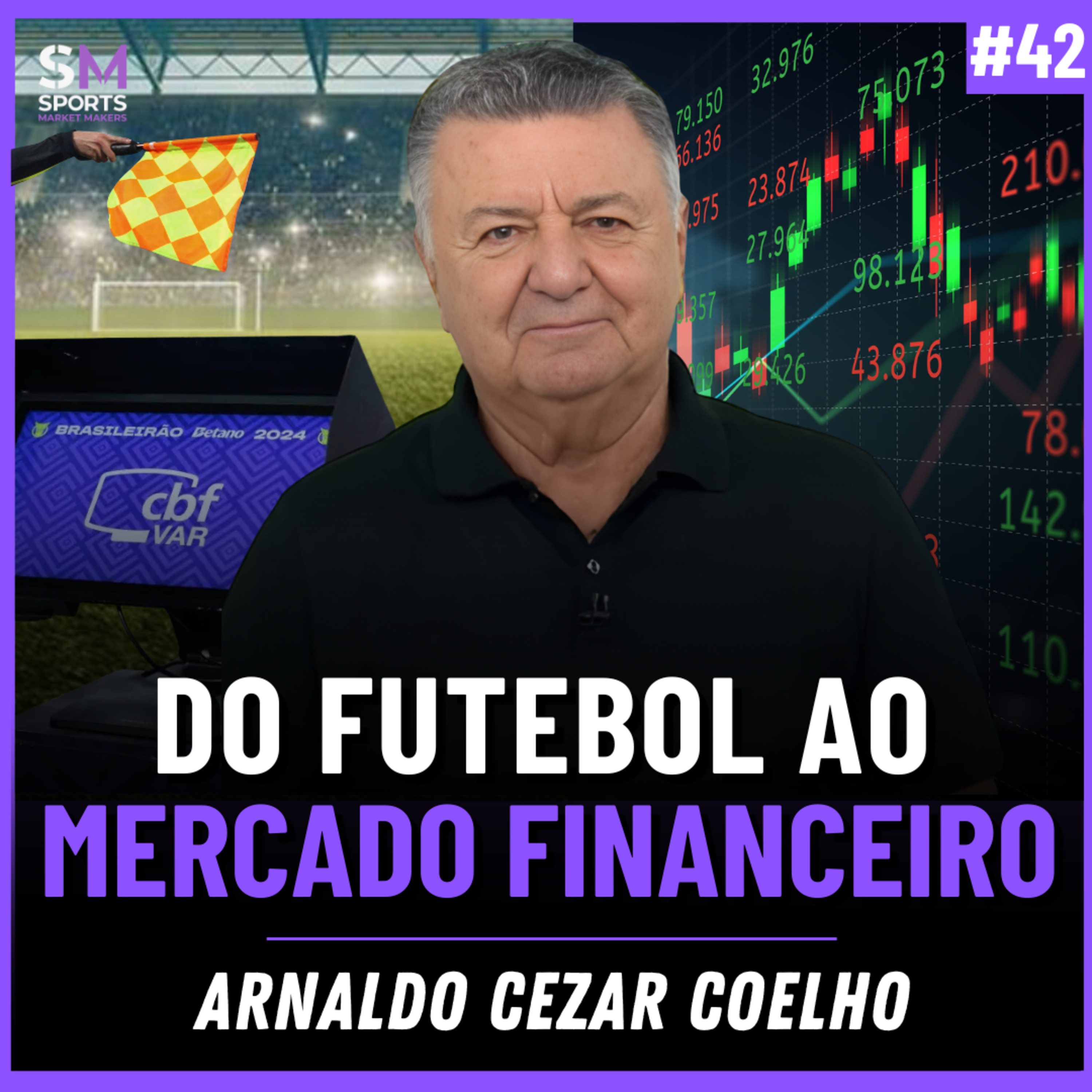 ÁRBITRO E INVESTIDOR: A TRAJETÓRIA DE ARNALDO CEZAR COELHO | Sports Market Makers #42 episode artwork