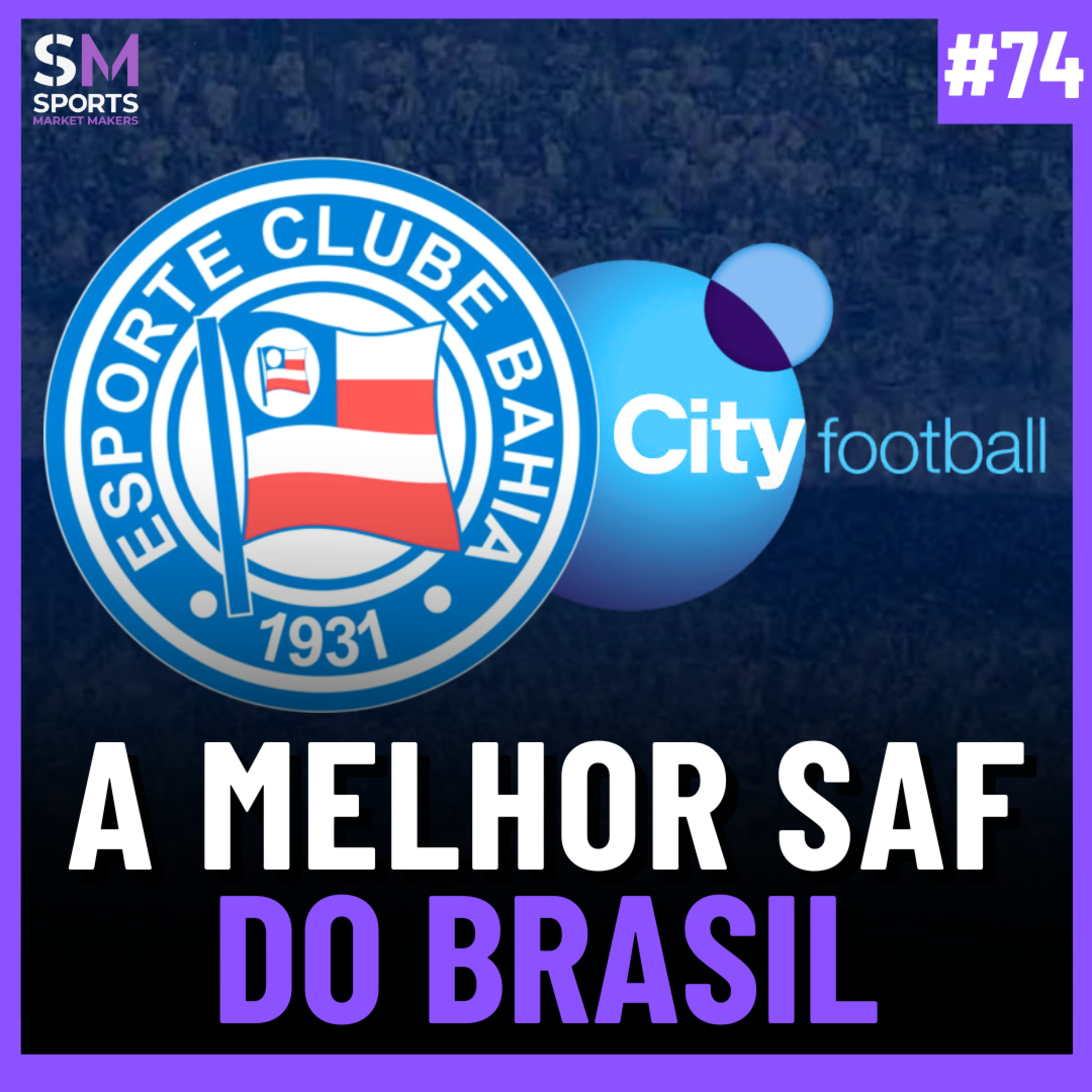 COMO O GRUPO CITY LEVOU O BAHIA AO TOPO DO FUTEBOL BRASILEIRO | Sports Market Makers #74 episode artwork
