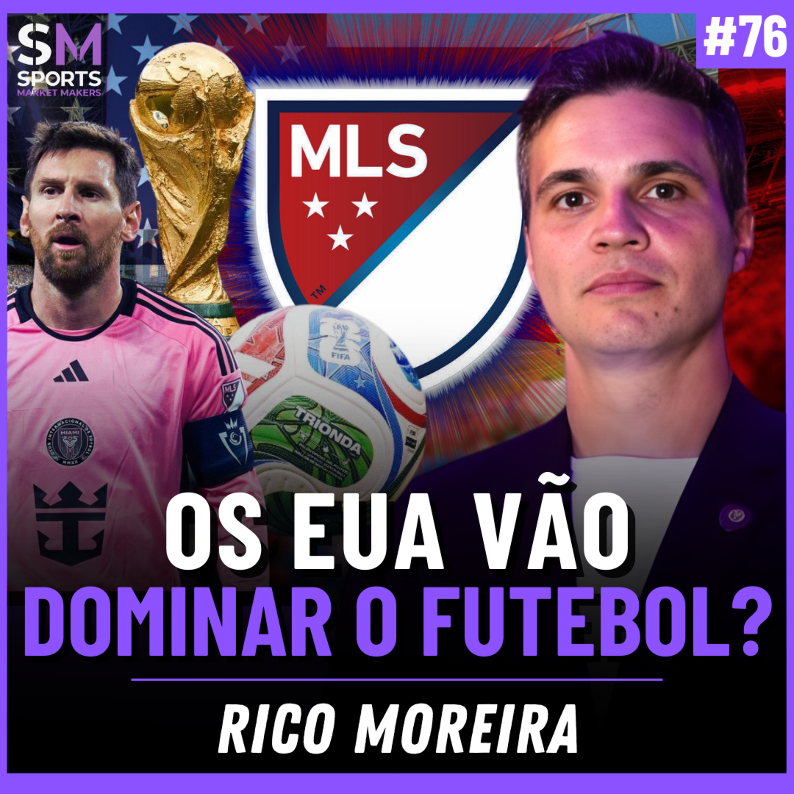 MESSI, COPA DE 2026 E MAIS: O PLANO DOS EUA PARA CHEGAR AO TOPO DO FUTEBOL | Sports Market Makers #76 episode artwork