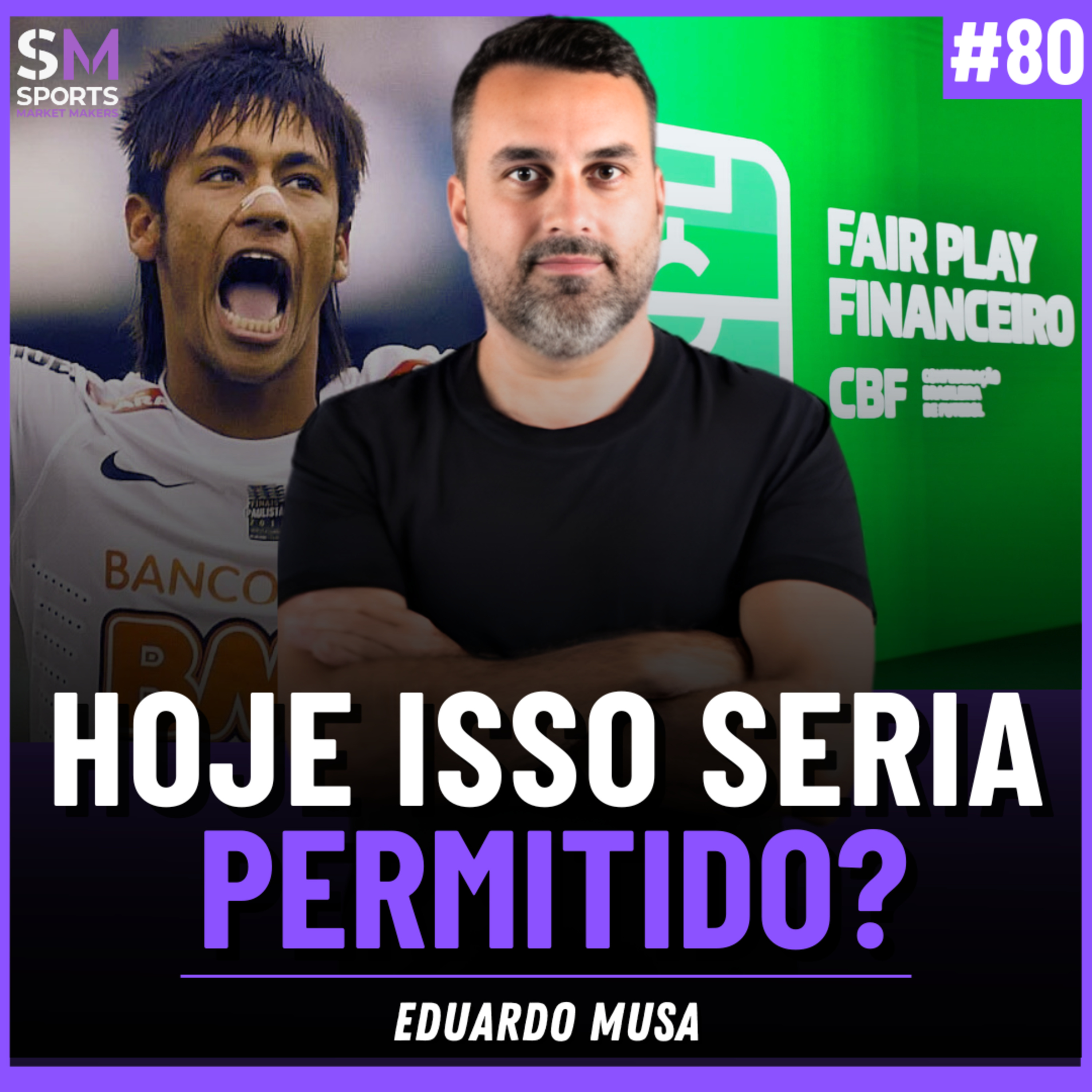 DO PROJETO NEYMAR AO FAIR PLAY FINANCEIRO: O FUTEBOL MUDOU PRA MELHOR? | Sports Market Makers #80 episode artwork