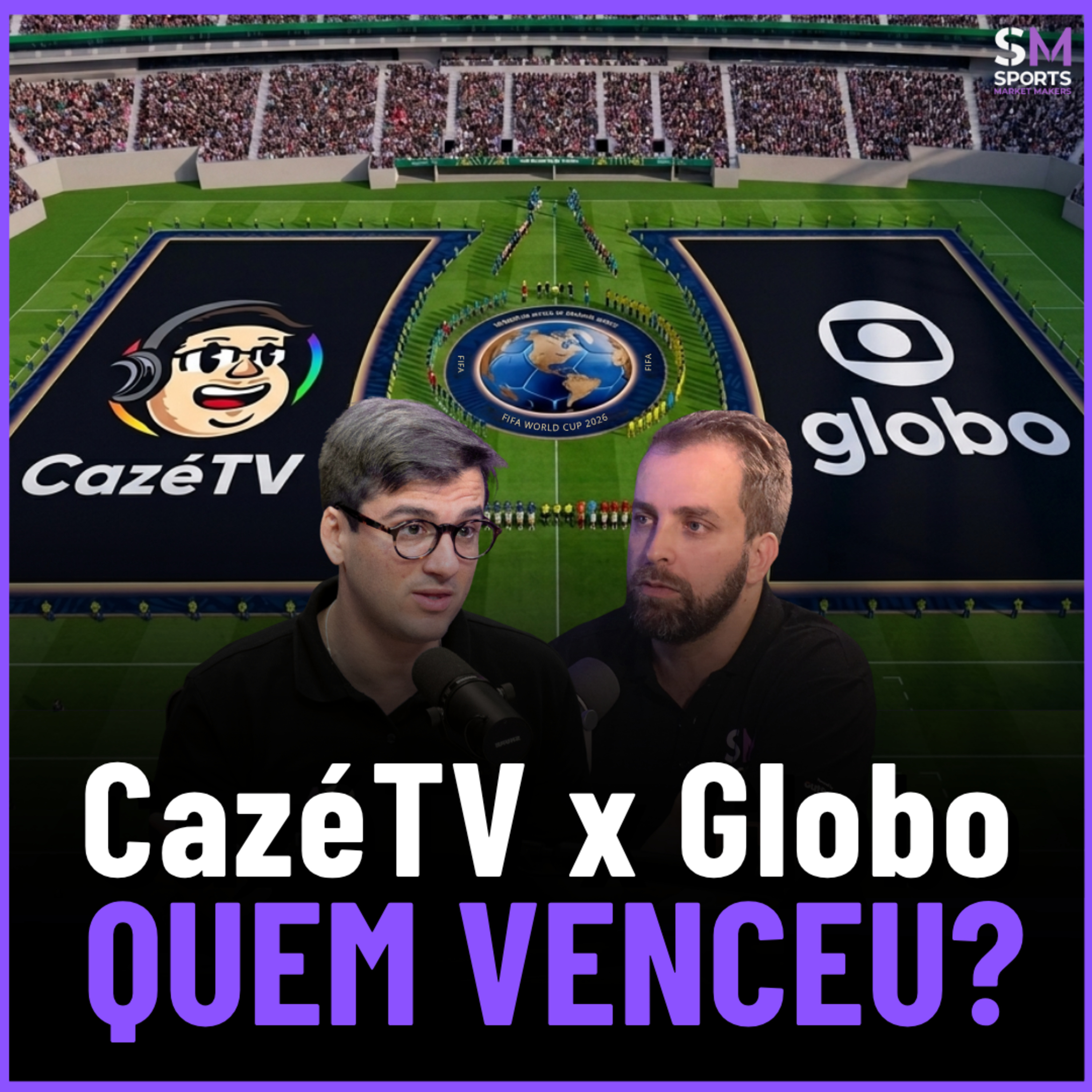 A GUERRA ENTRE CAZÉTV E GLOBO NA COPA DO MUNDO | Sports Market Makers episode artwork