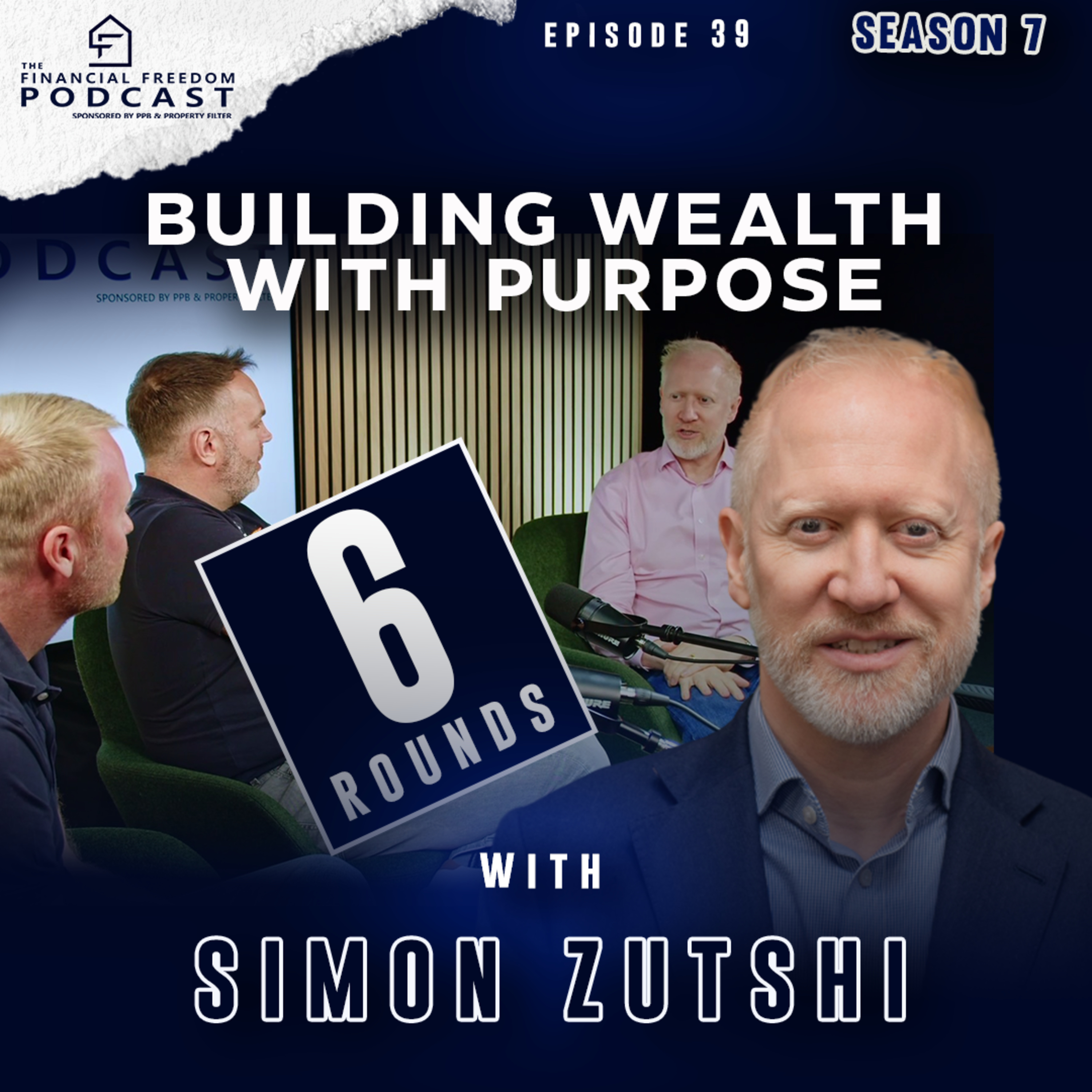 Episode 39 6 Rounds with Simon Zutshi: Building Wealth with Purpose episode artwork
