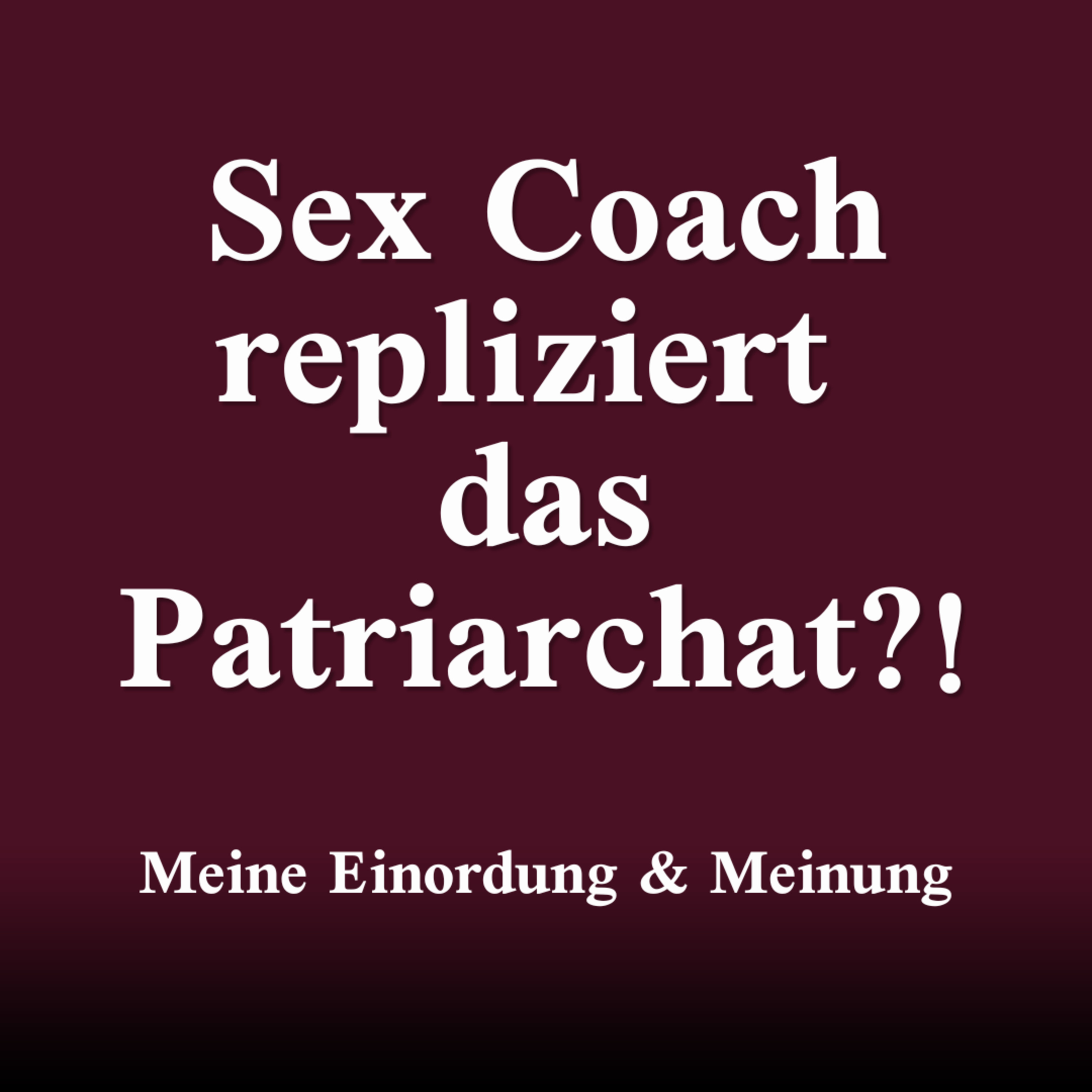 Sex Coach repliziert das Patriarchat?! Meine Einordung & Meinung episode artwork