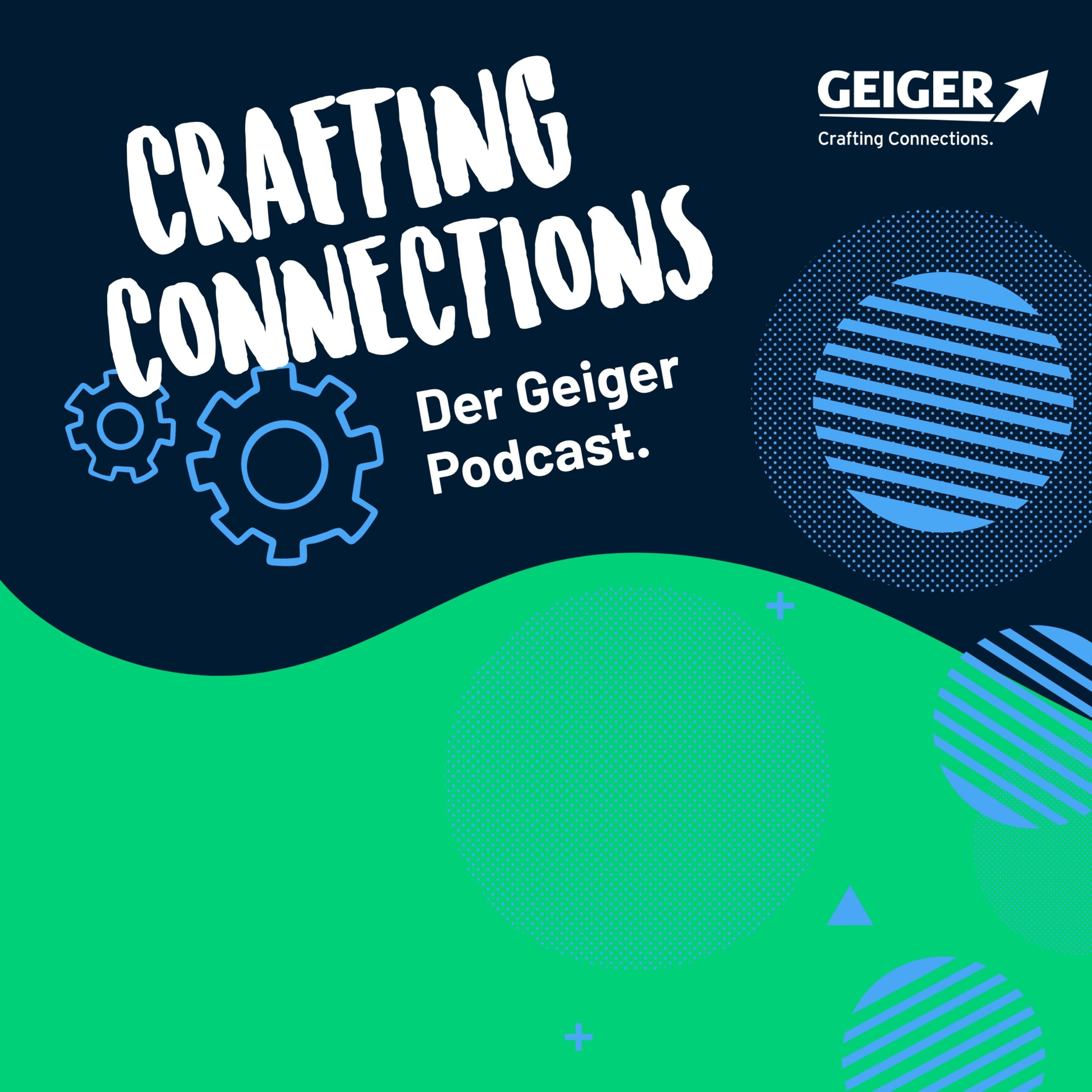 Crafting Connections - Der Podcast der Geiger Gruppe