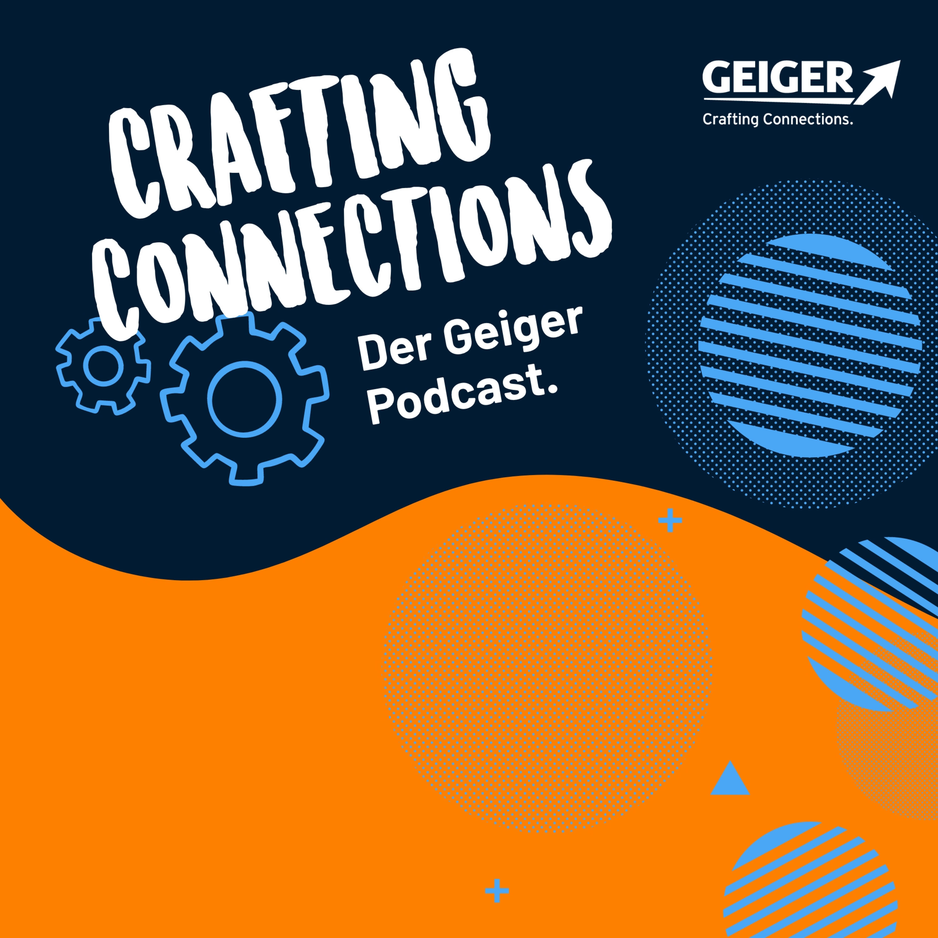 Crafting Connections - Der Podcast der Geiger Gruppe