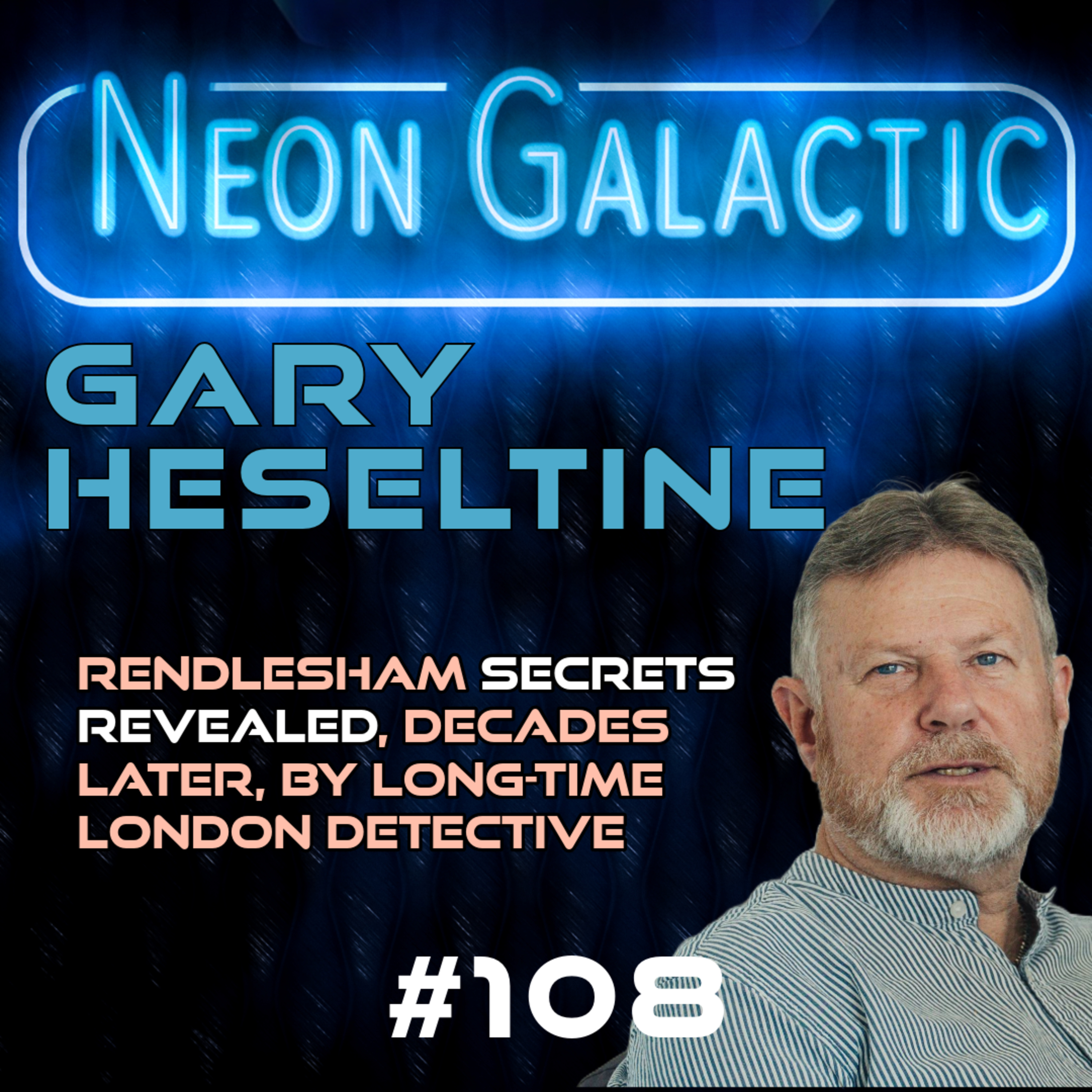 Gary Heseltine -- Neon Galactic -- Episode 108