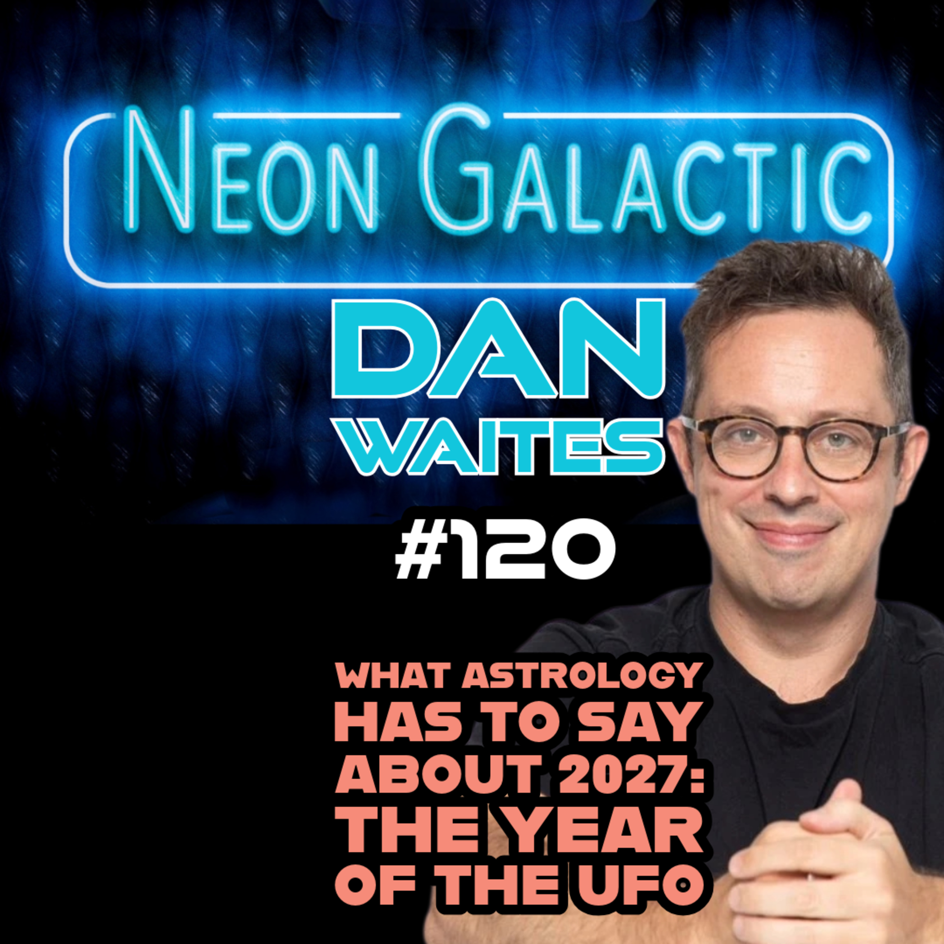Astrology and 2027: The year of the UFO -- Dan Waites -- Neon Galactic