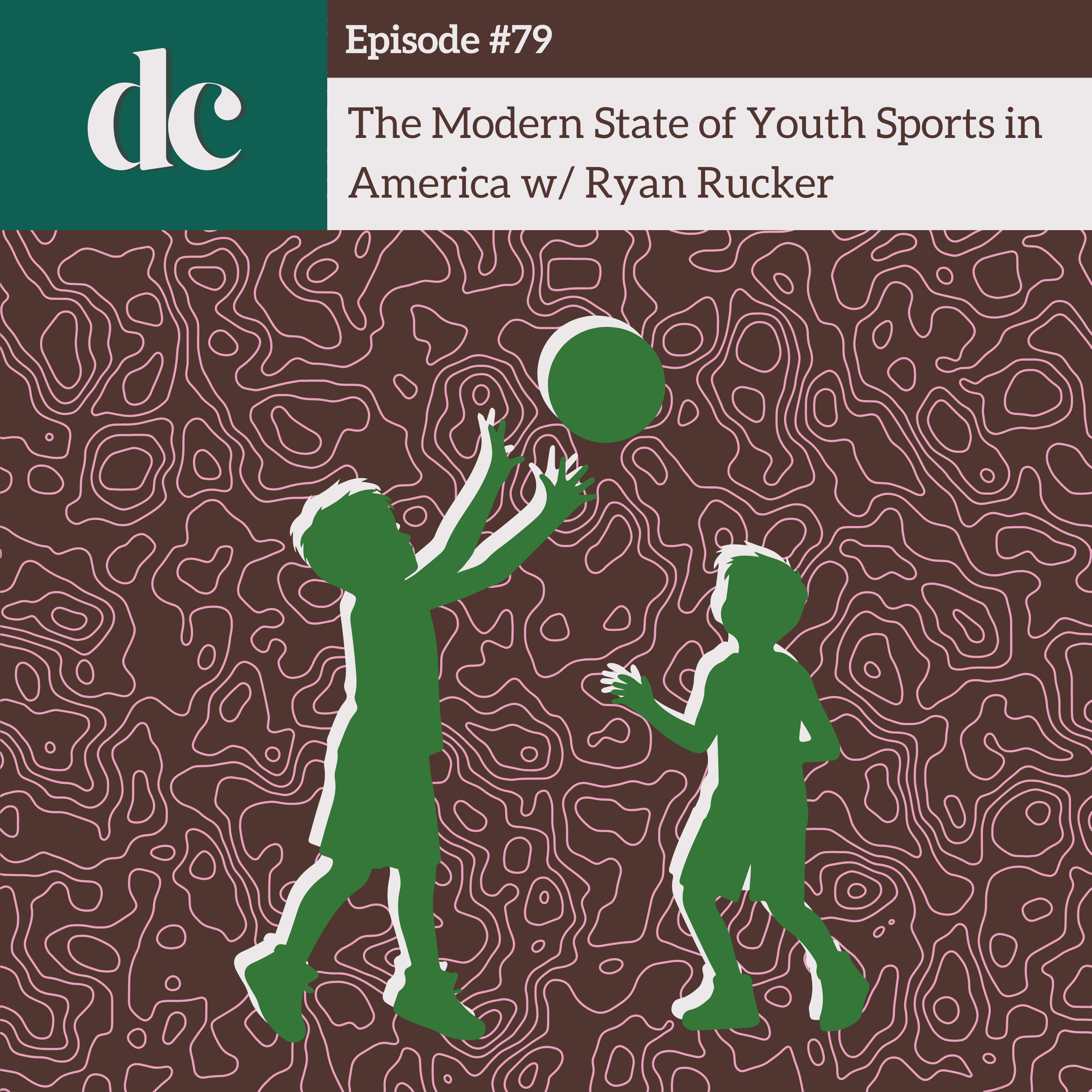 #79 - The Modern State of Youth Sports w/ Ryan Rucker episode artwork