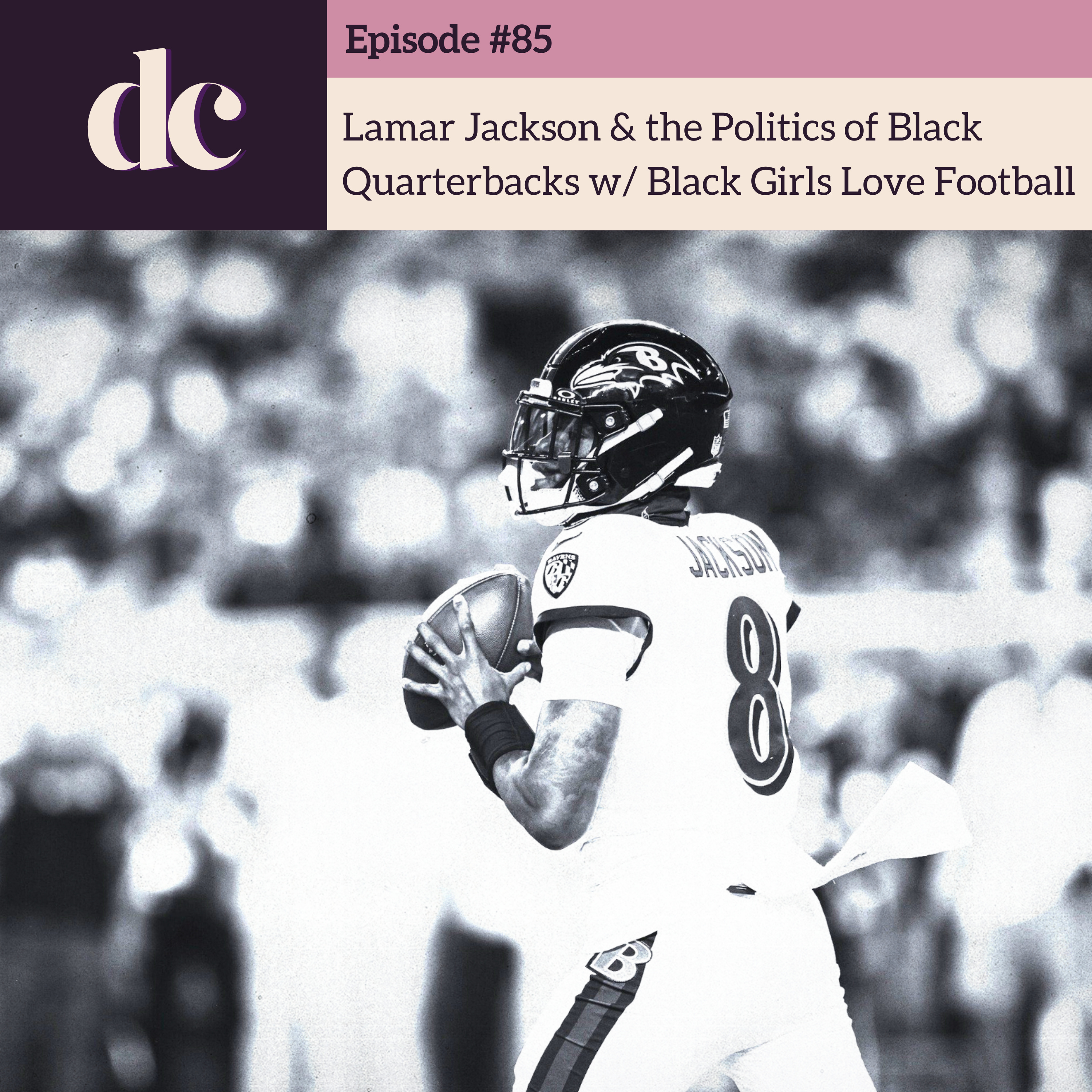 #85 - Lamar Jackson & the View of Modern Black Quarterbacks w/ Black Girls Love Football episode artwork