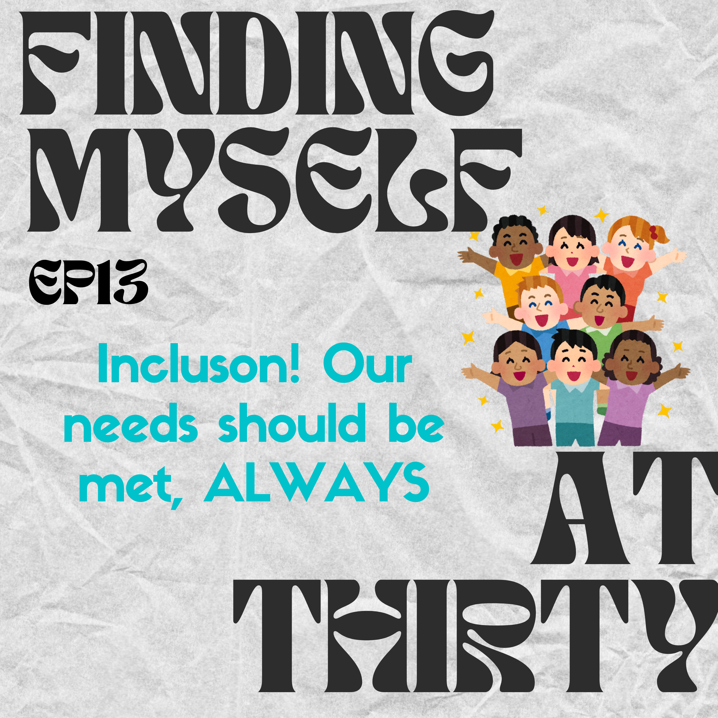 Inclusion! Our needs should be met, ALWAYS episode artwork