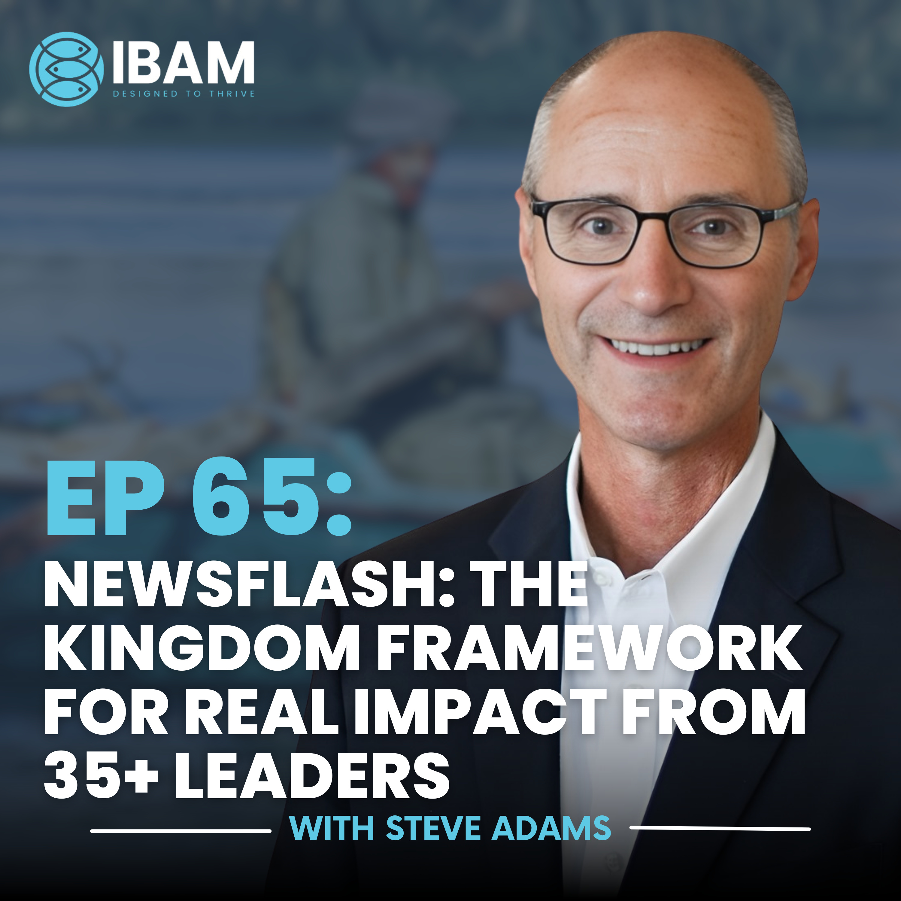 EP 65: From Business to Disciple-Making: The Kingdom Framework for Real Impact