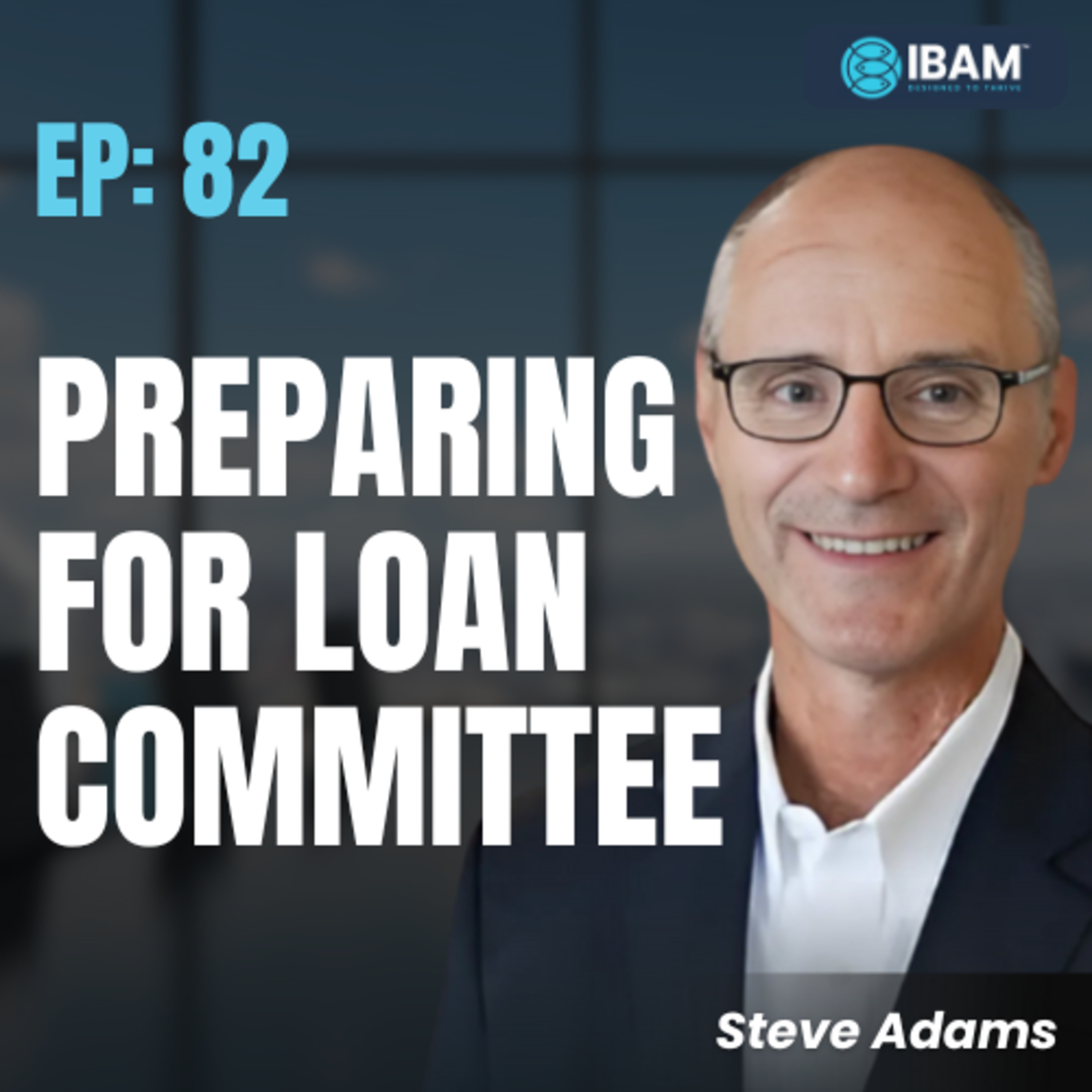 EP 82: The Process Behind a “Yes” at Loan Committee, Series 2