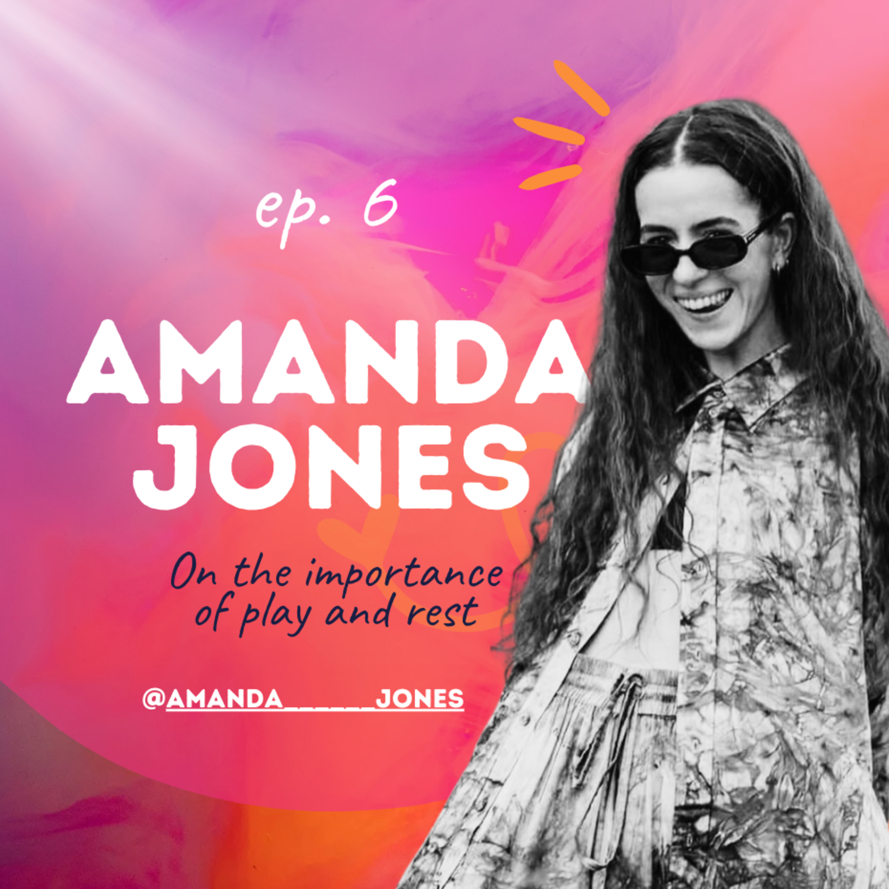 Ep.6 Amanda Jones: On the importance of play and rest