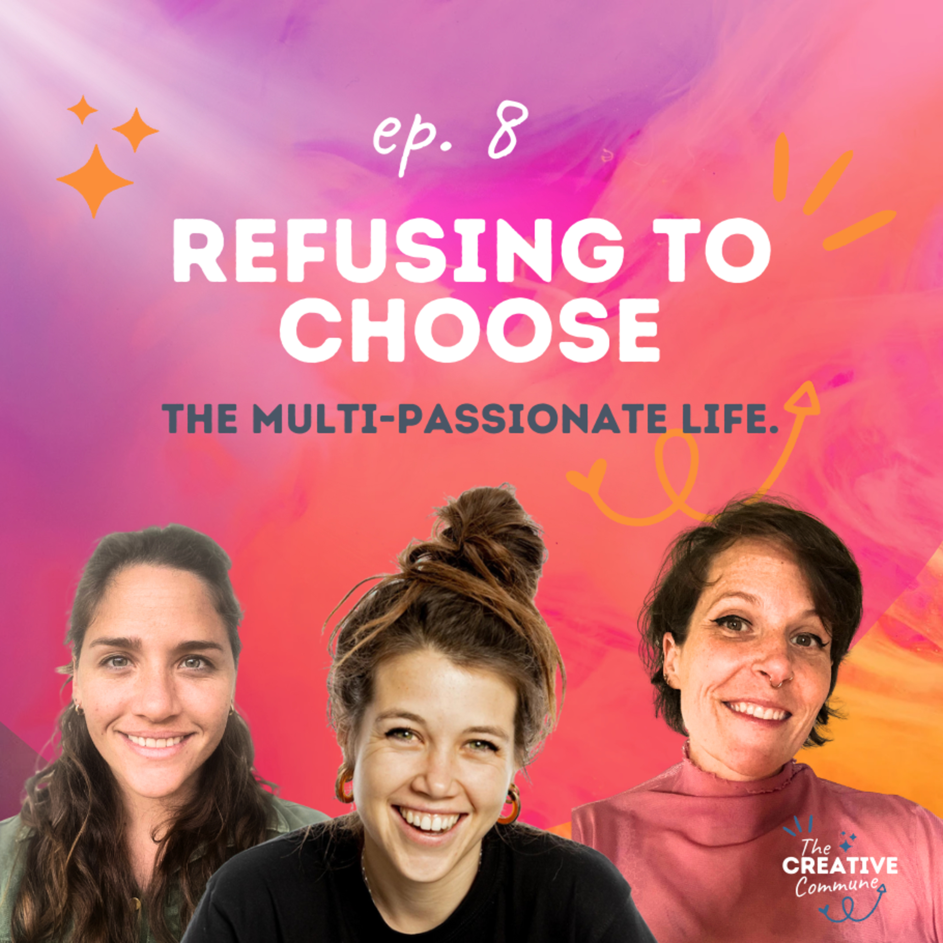 Ep.8 Refusing to Choose: The Multi-Passionate Life.