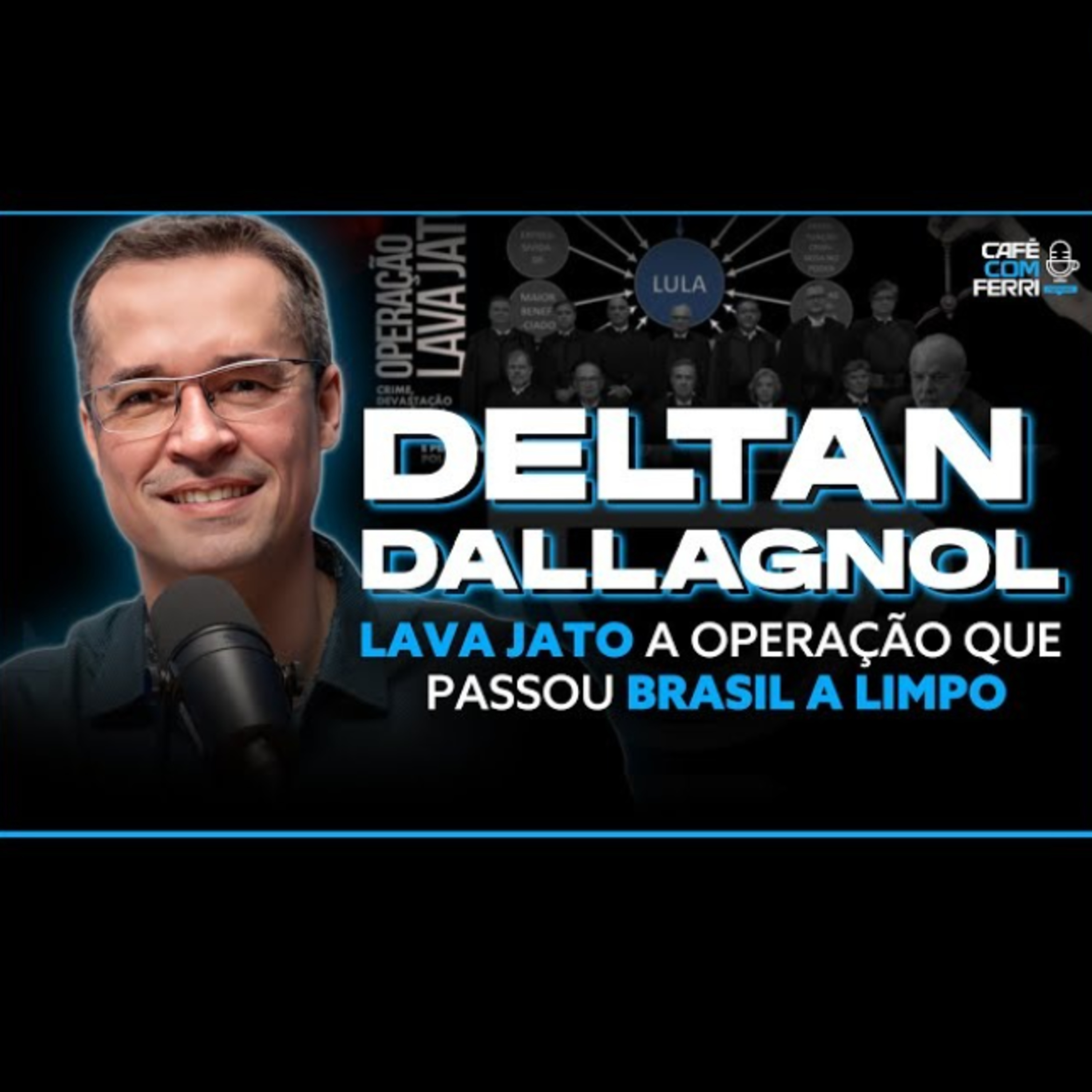 #08 - Café com Ferri Podcast: Lava Jato e o Futuro do Judiciário Brasileiro: Deltan Dallagnol Revela Tudo