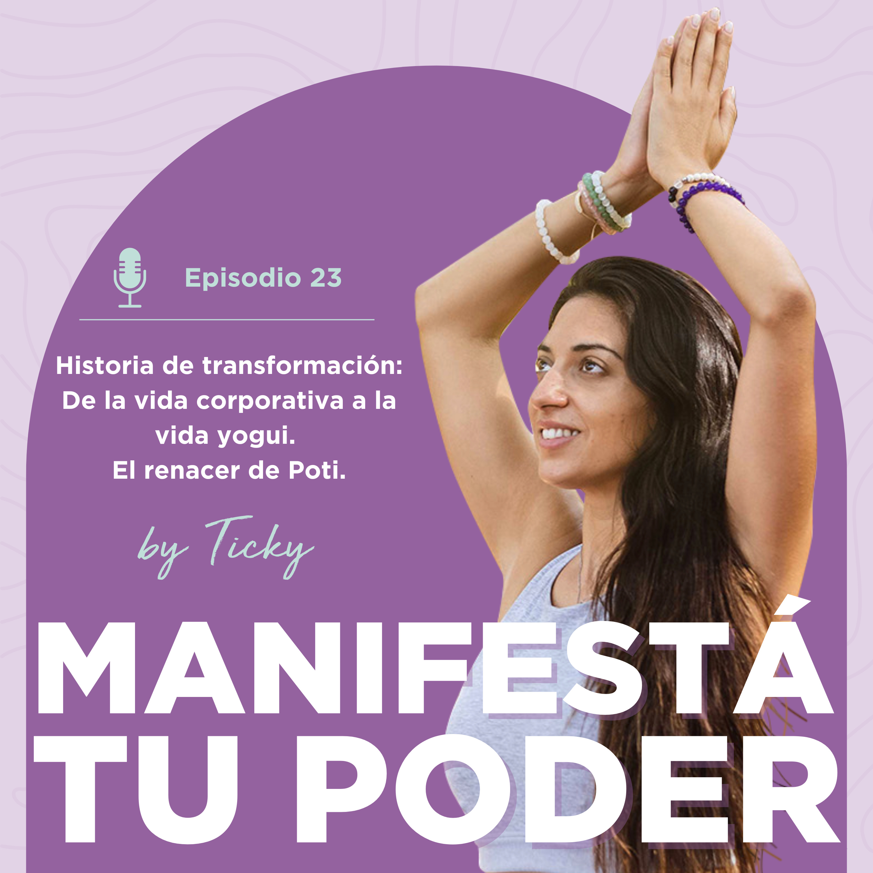 # 23- Historia de transformación: De la vida corporativa a la vida yogui - el renacer de Poti. episode artwork