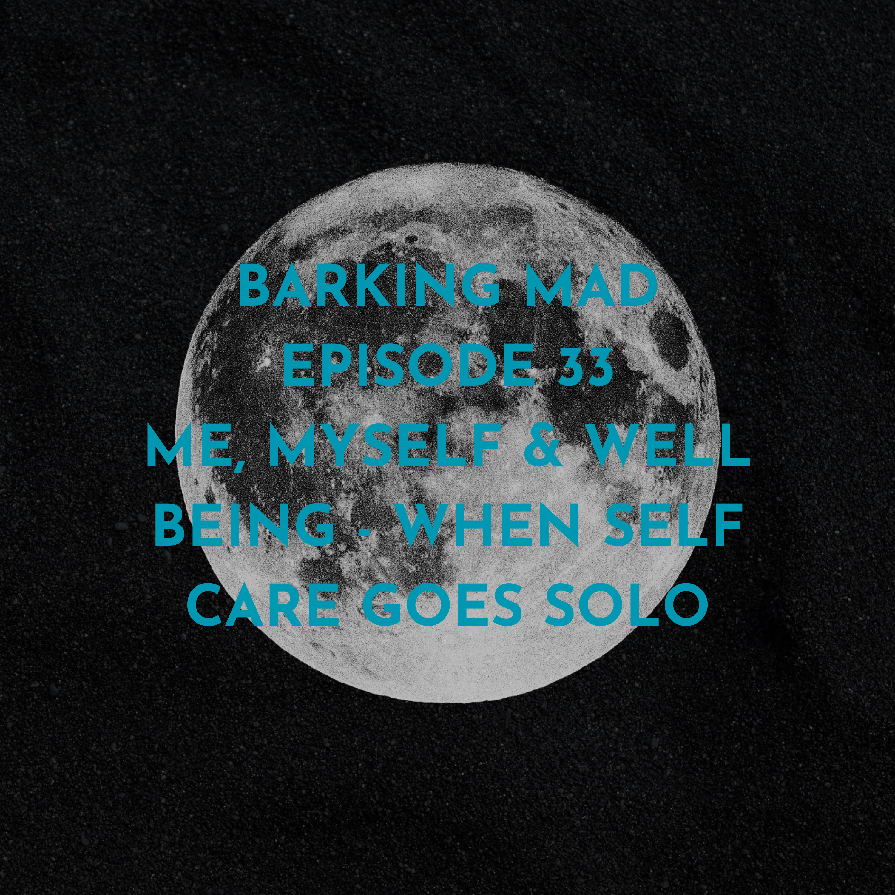 Episode 33 Me, Myself & Well-Being: When Self-Care Goes Solo
