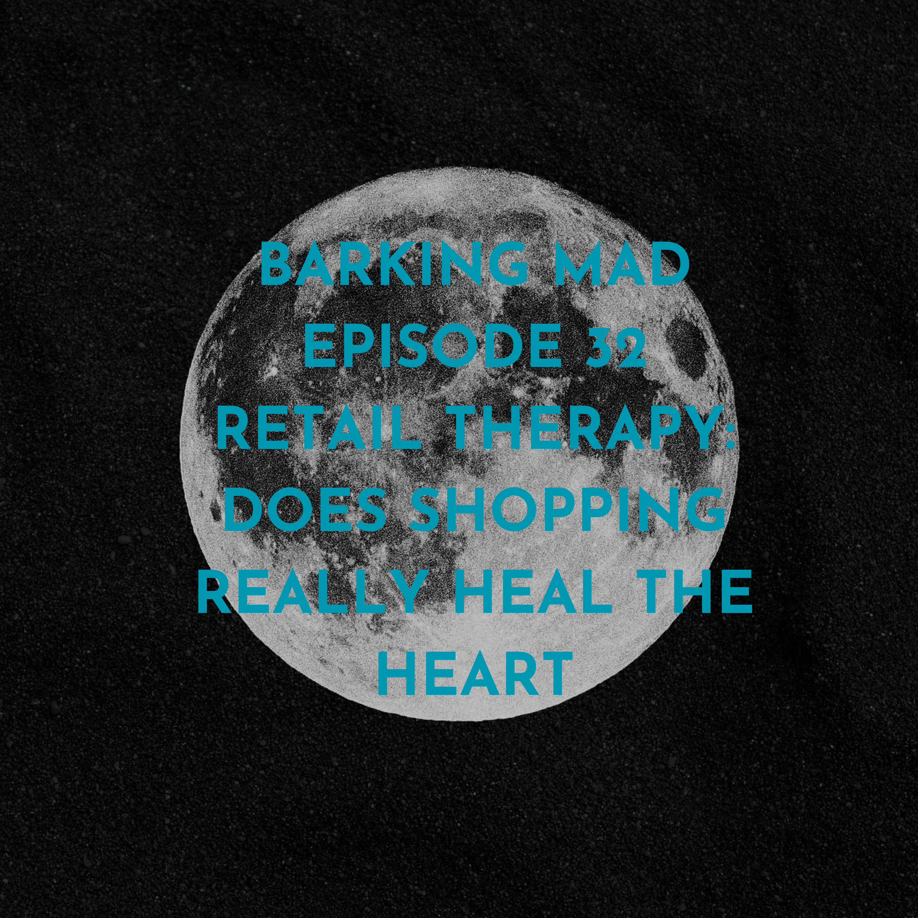 Episode 32 Retail Therapy: Does Shopping Really Heal the Heart? episode artwork