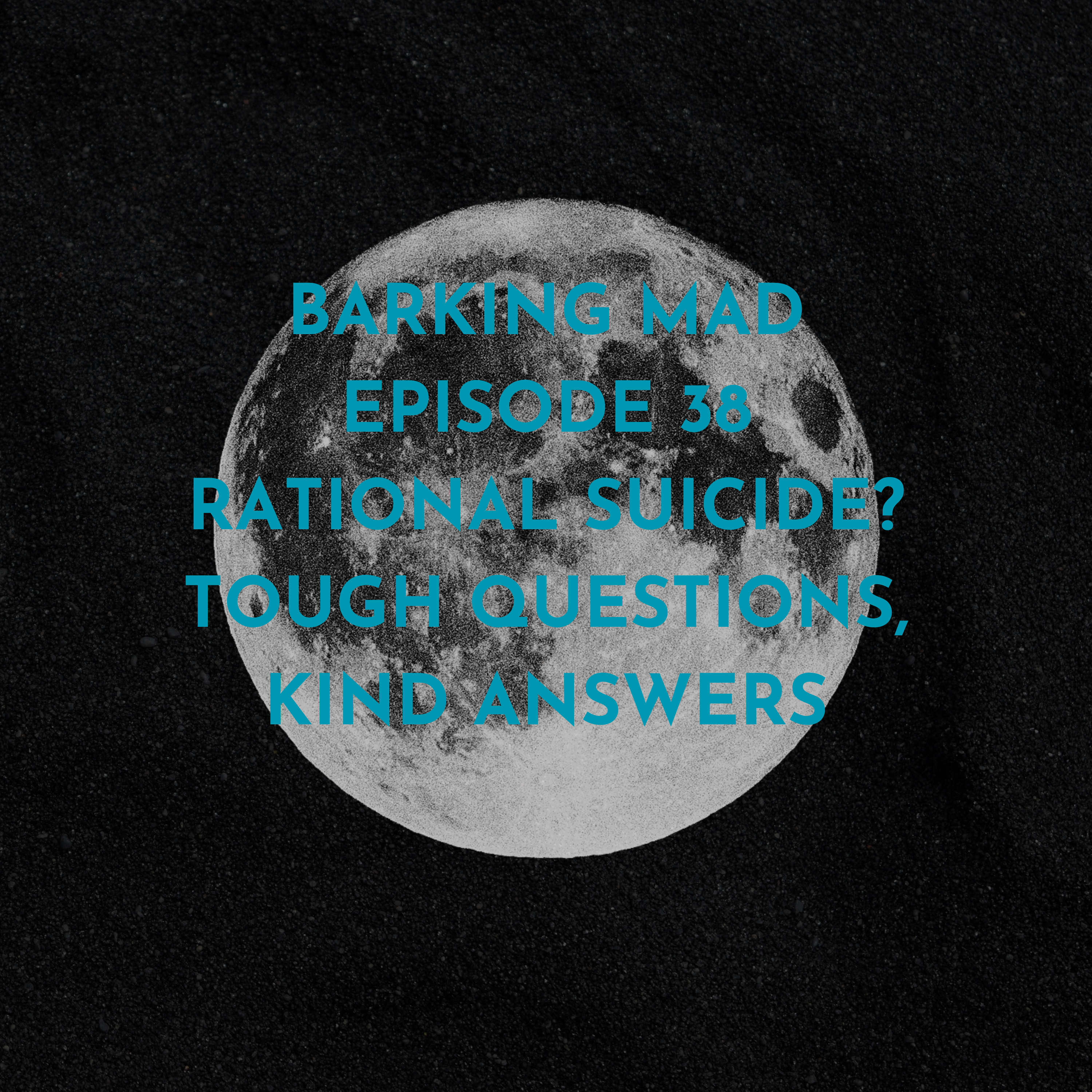 Episode 38: Rational Suicide? Tough Questions, Kind Answers episode artwork