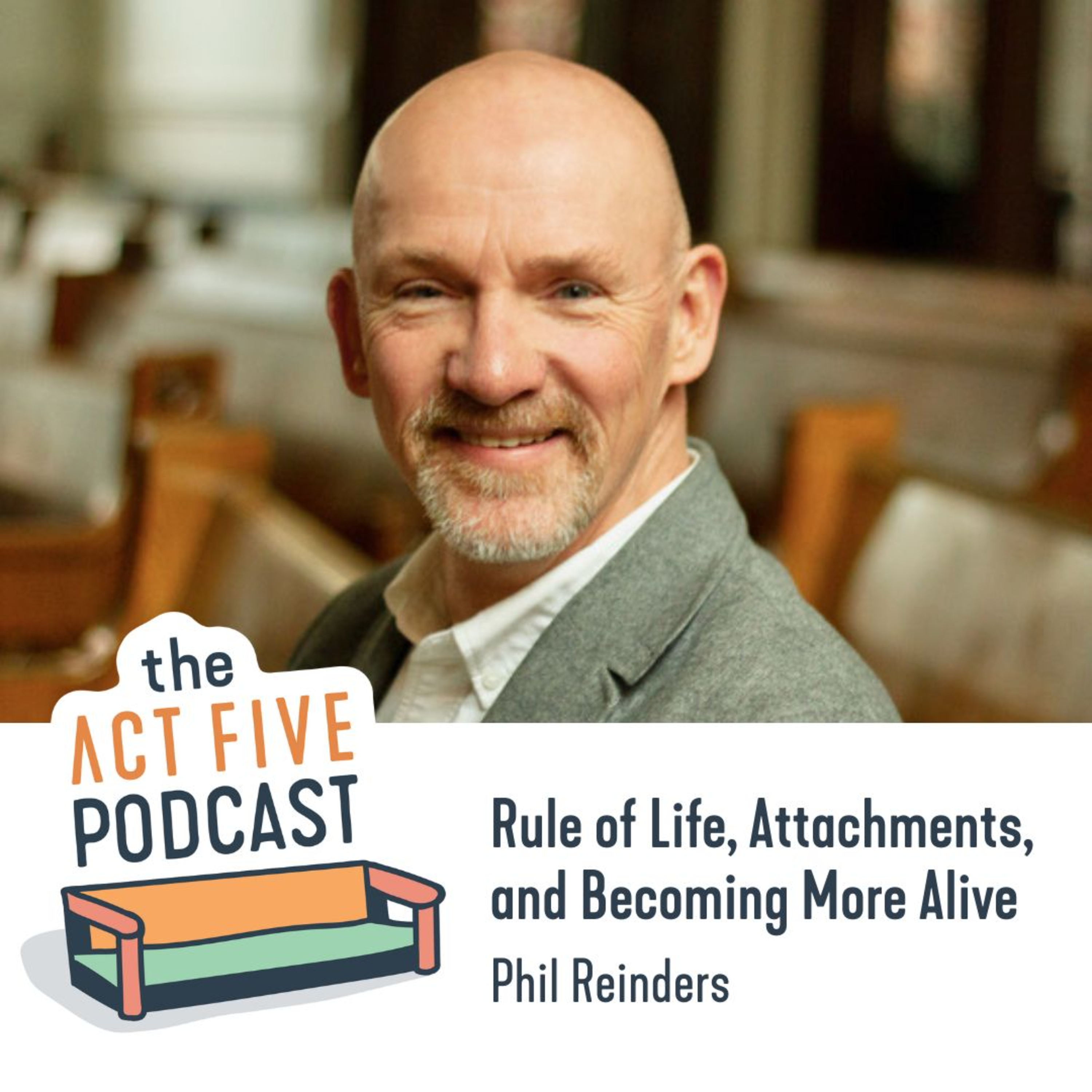 Ep 30: Rule of Life, Attachments, and Becoming More Alive with Phil Reinders