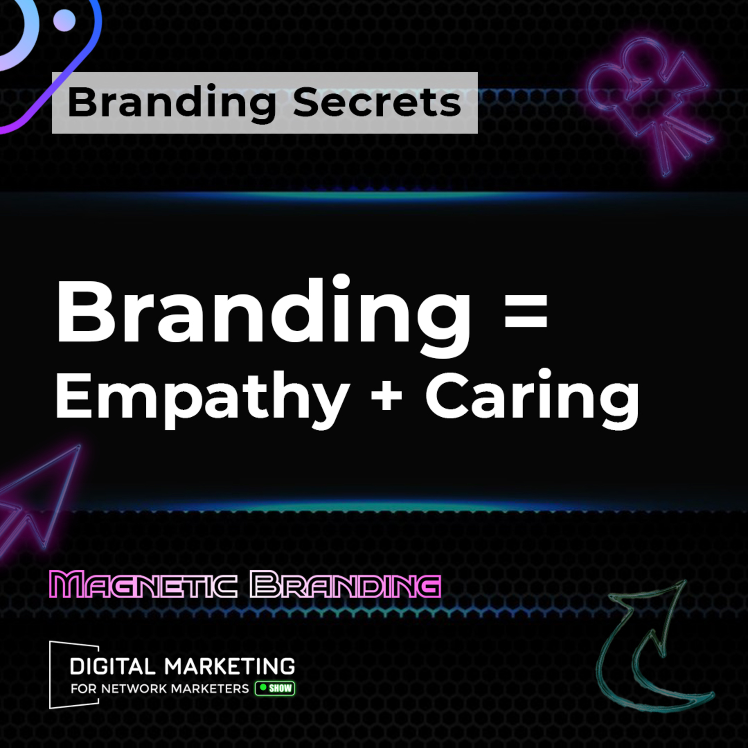 Brnading Secrets: Branding = Empathy + Caring episode artwork
