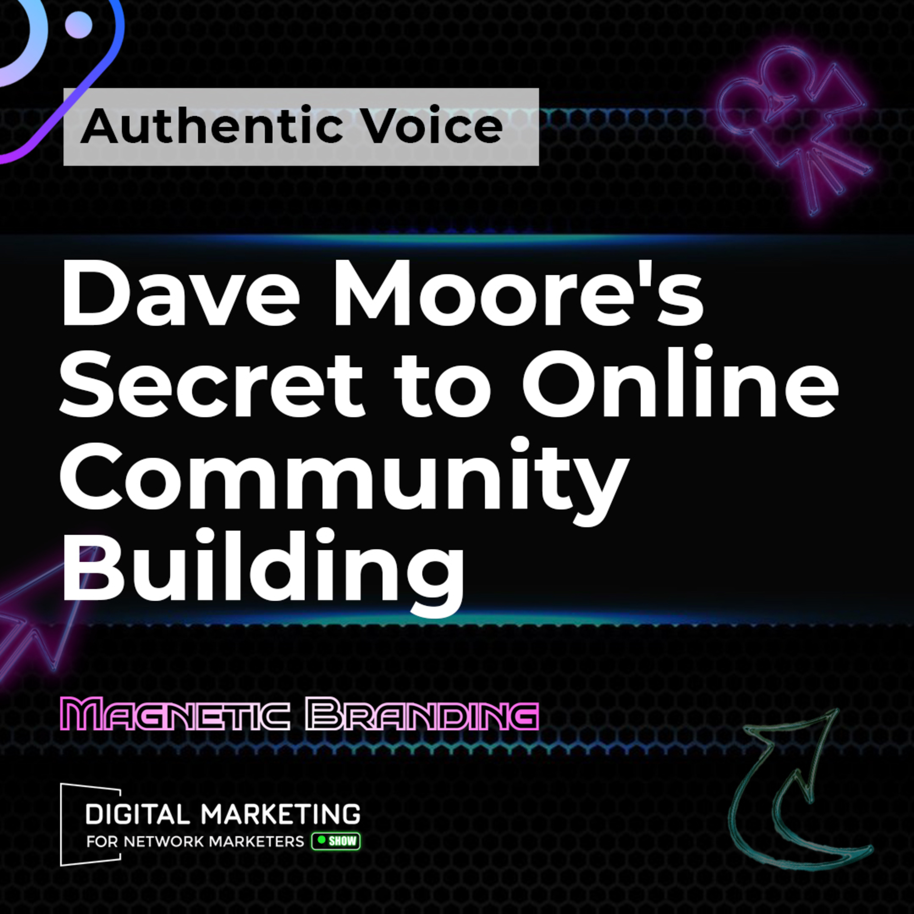 Authentic Voice: Dave Moore's Secret to Online Community Building episode artwork