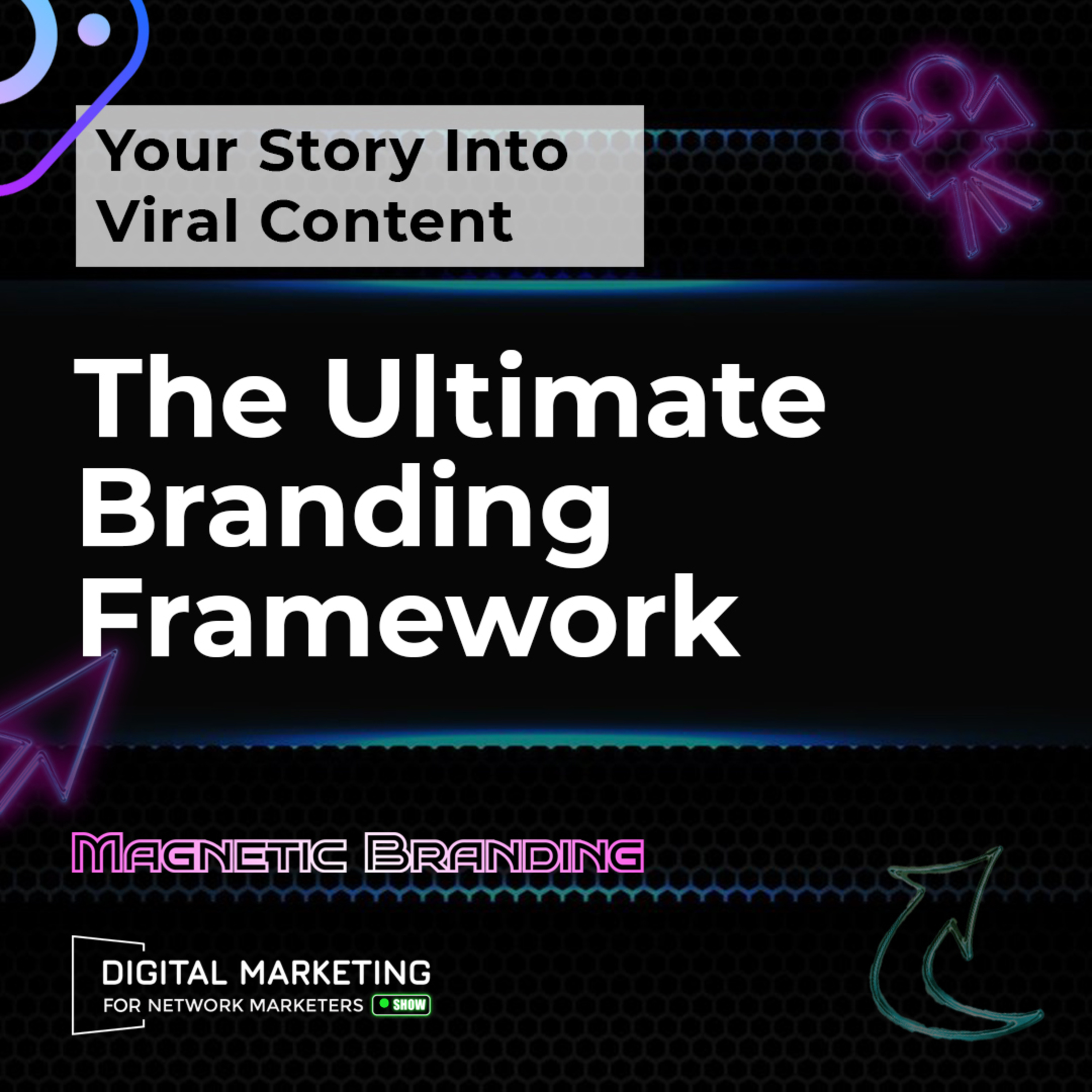 Turn Your Story Into Viral Content: The Ultimate Branding Framework