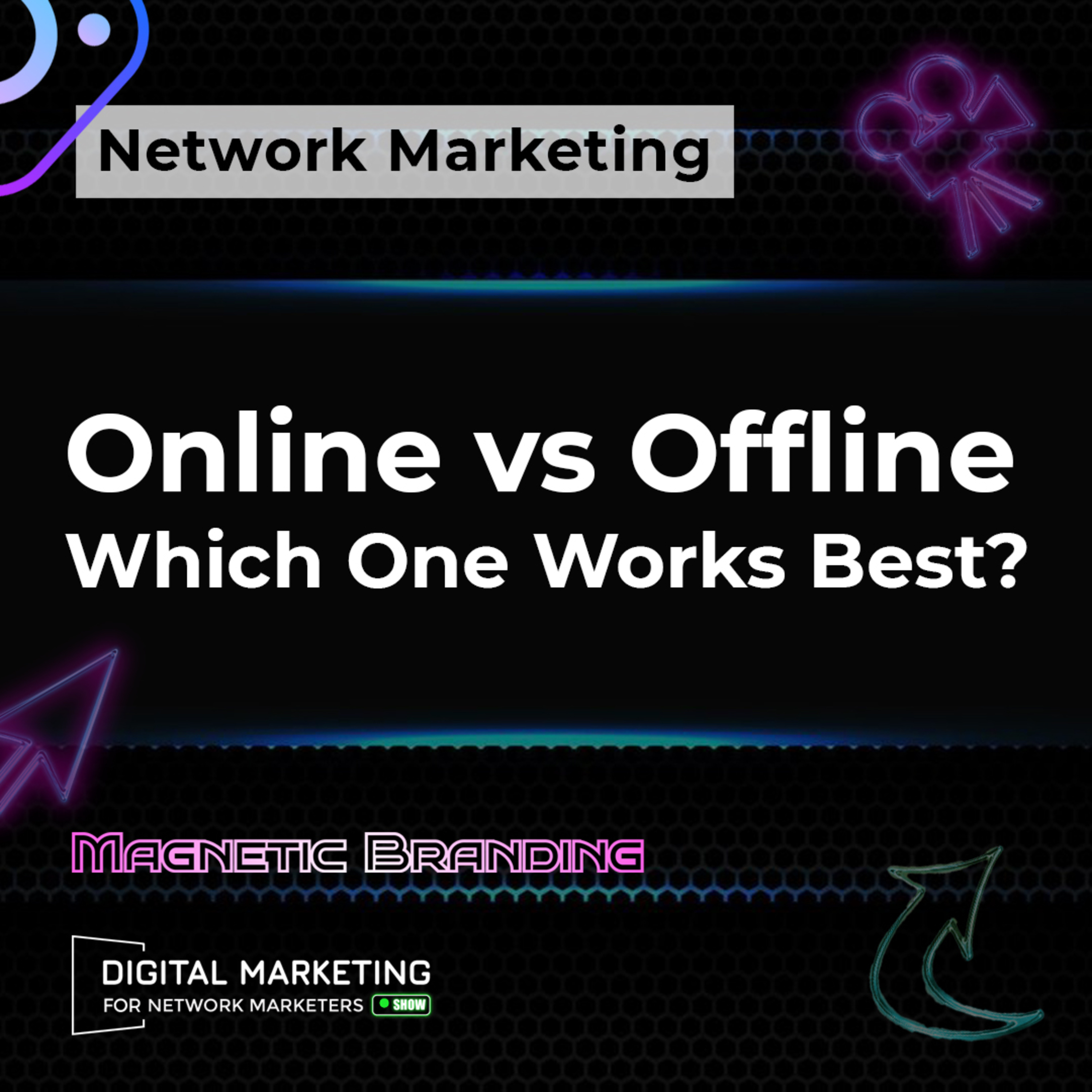 Network Marketing: Online vs Offline, Which One Works Best? episode artwork