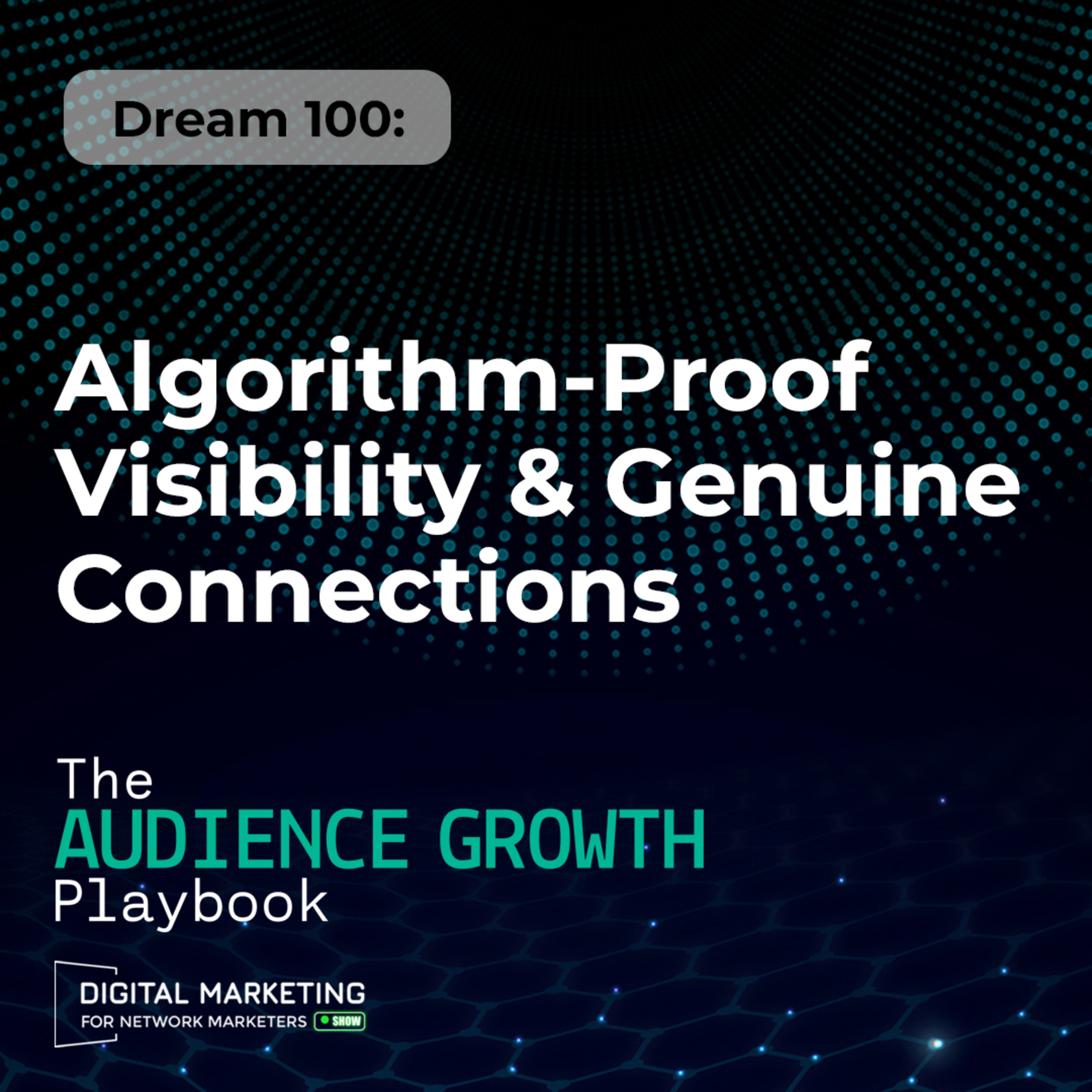 Dream 100: Algorithm-Proof Visibility & Genuine Connections episode artwork