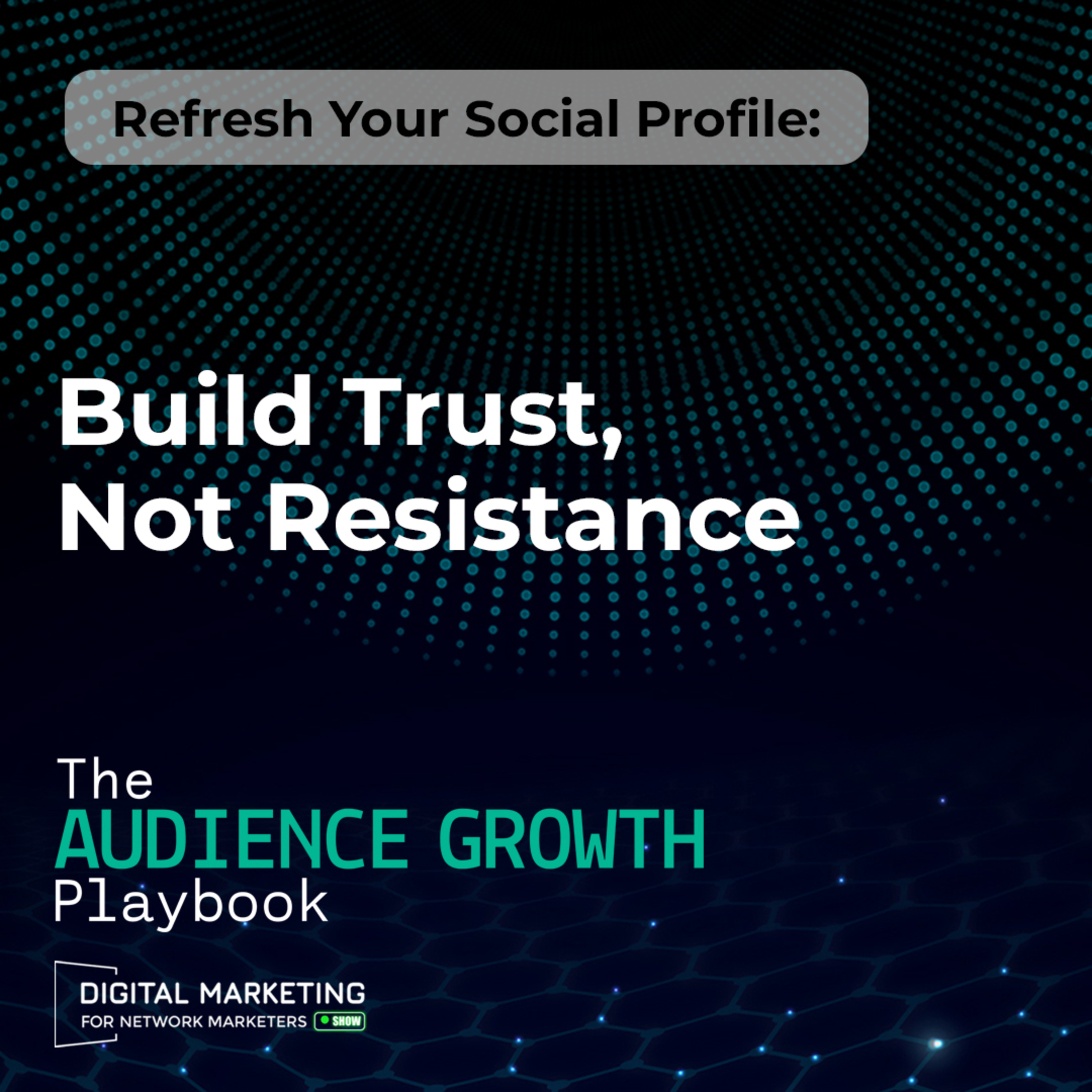 Refresh Your Social Profile: Build Trust, Not Resistance episode artwork