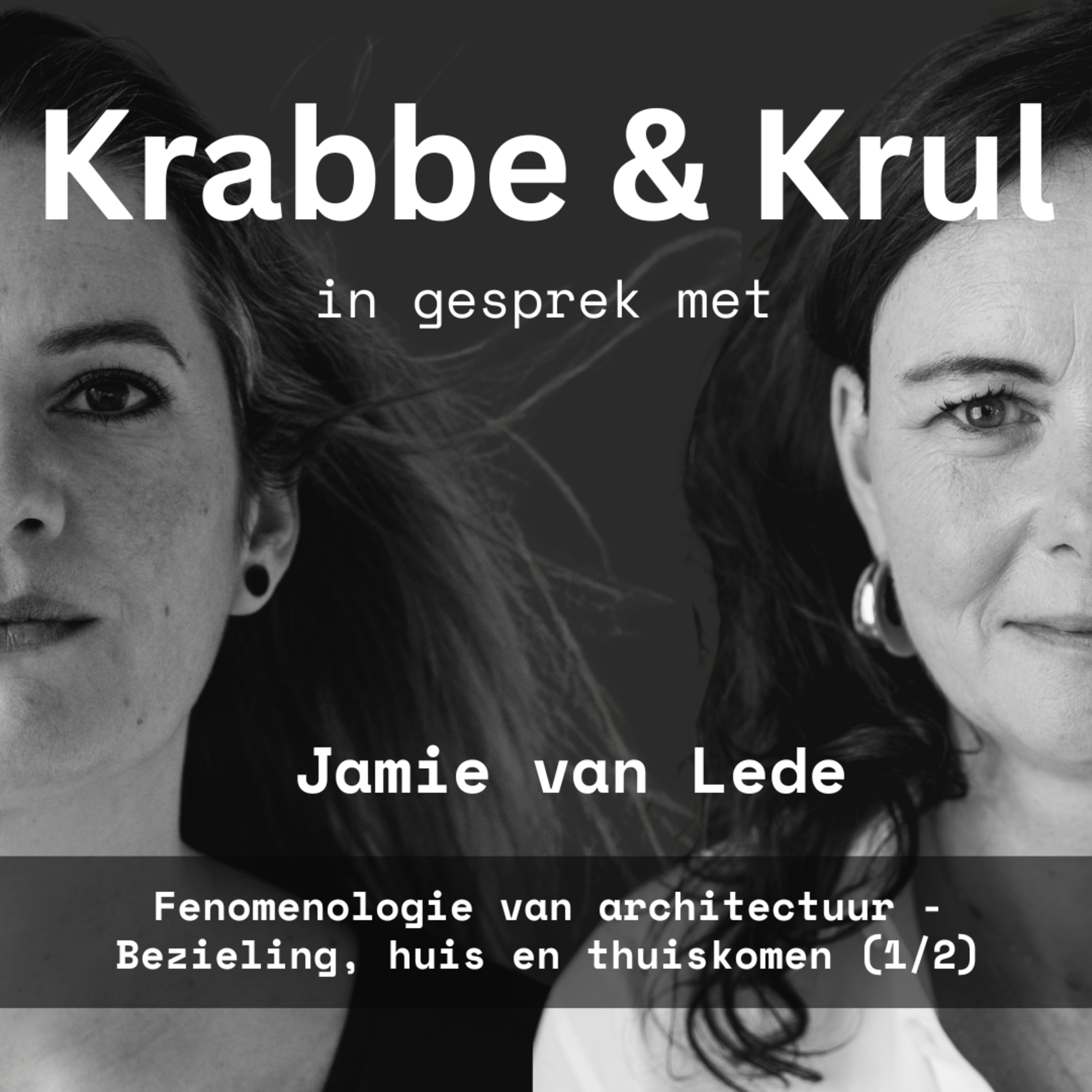 Krabbe & Krul in gesprek met Jamie van Lede | Fenomenologie van architectuur, bezieling, huis en thuiskomen (1/2)