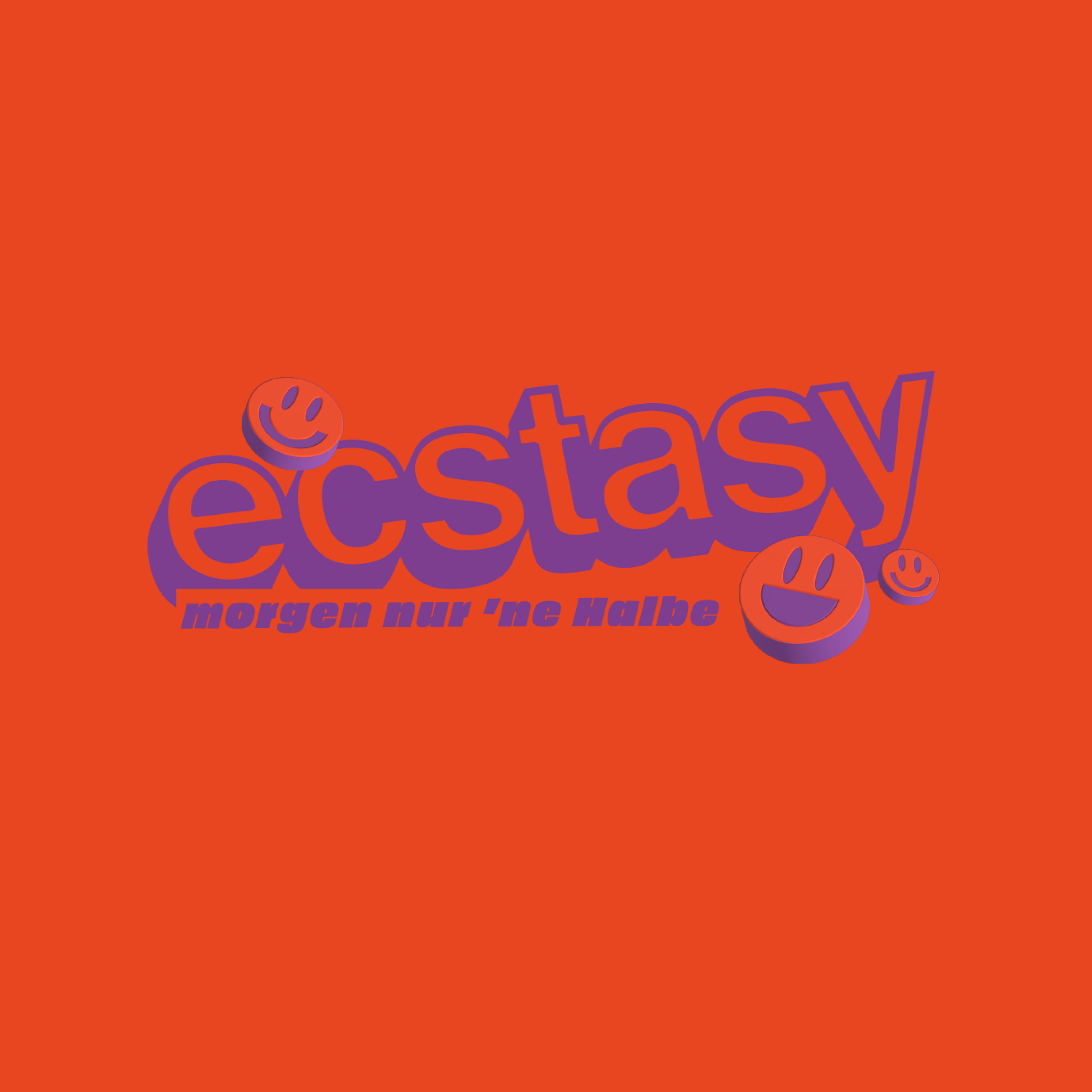 ecstasy - morgen nur ne Halbe