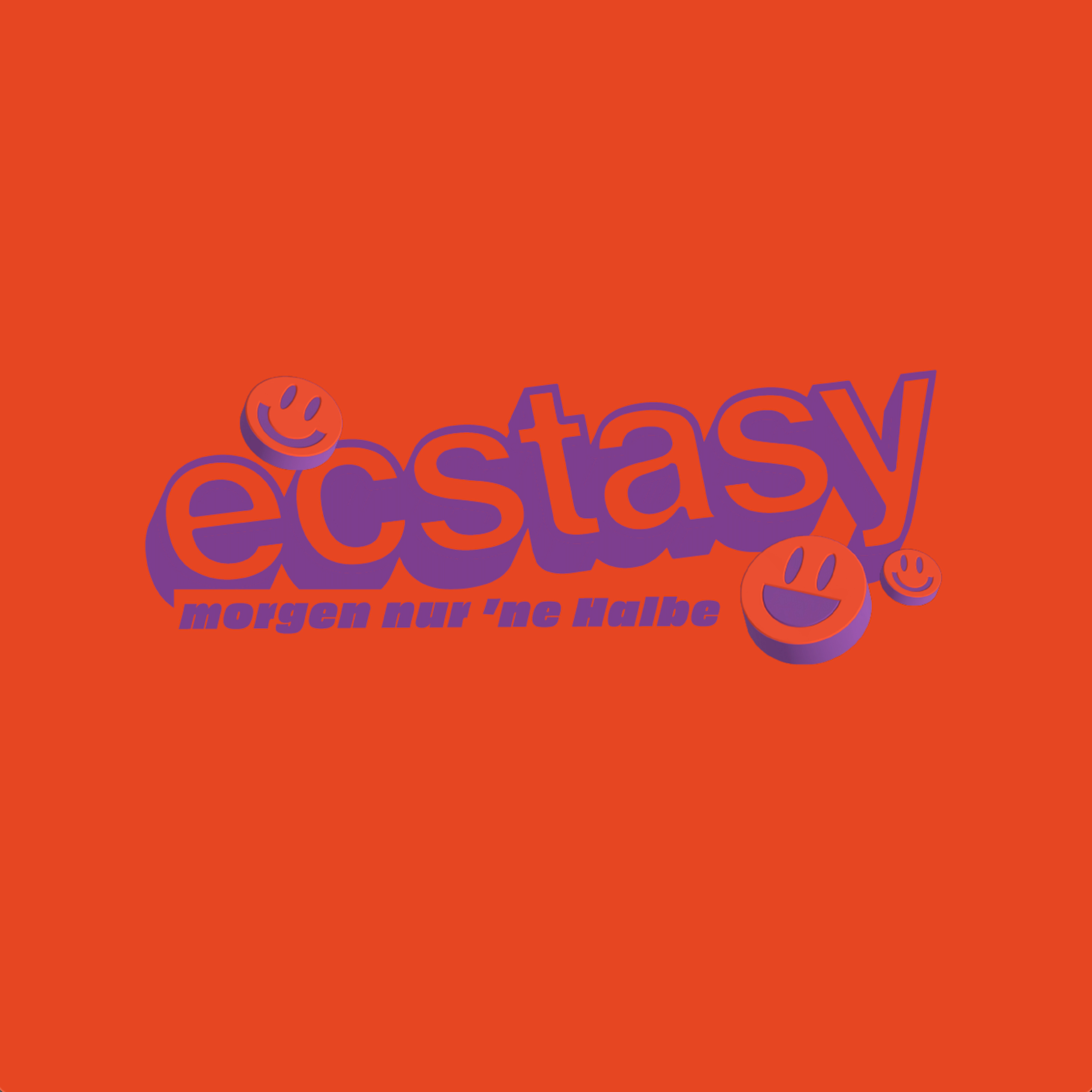 ecstasy - morgen nur ne Halbe