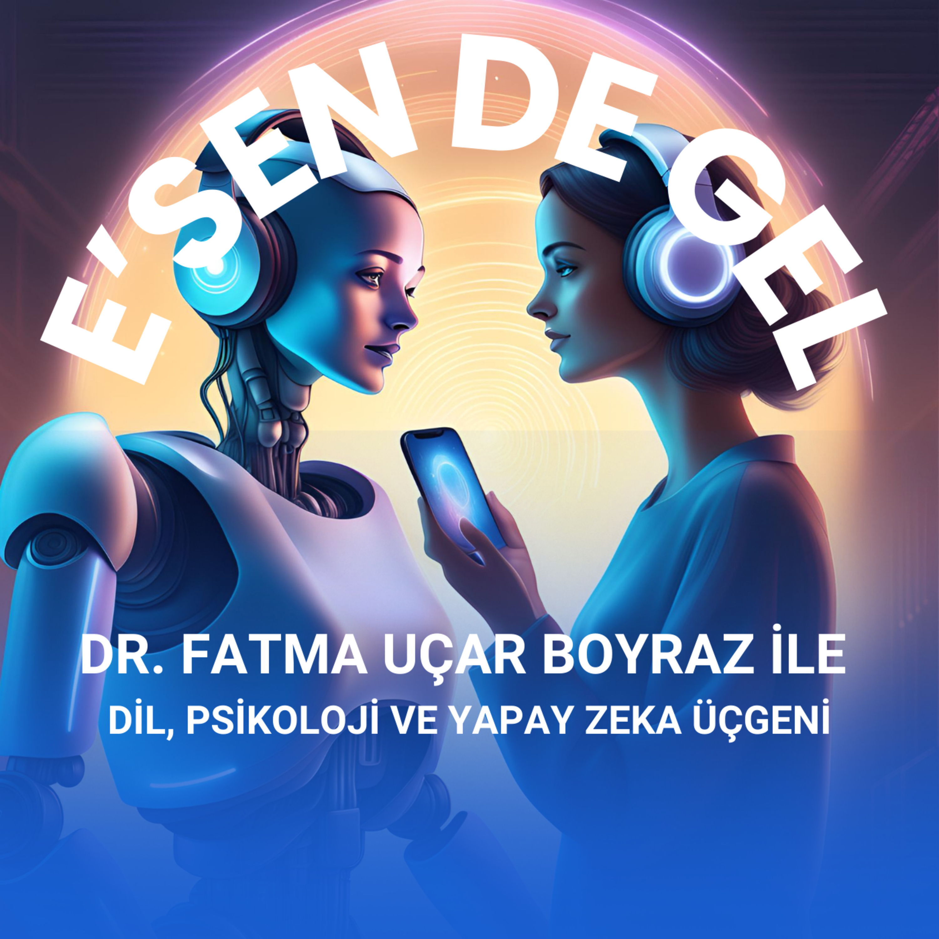 Dr. Fatma Uçar Boyraz ile Dil, Psikoloji ve Yapay Zeka Üçgeni episode artwork