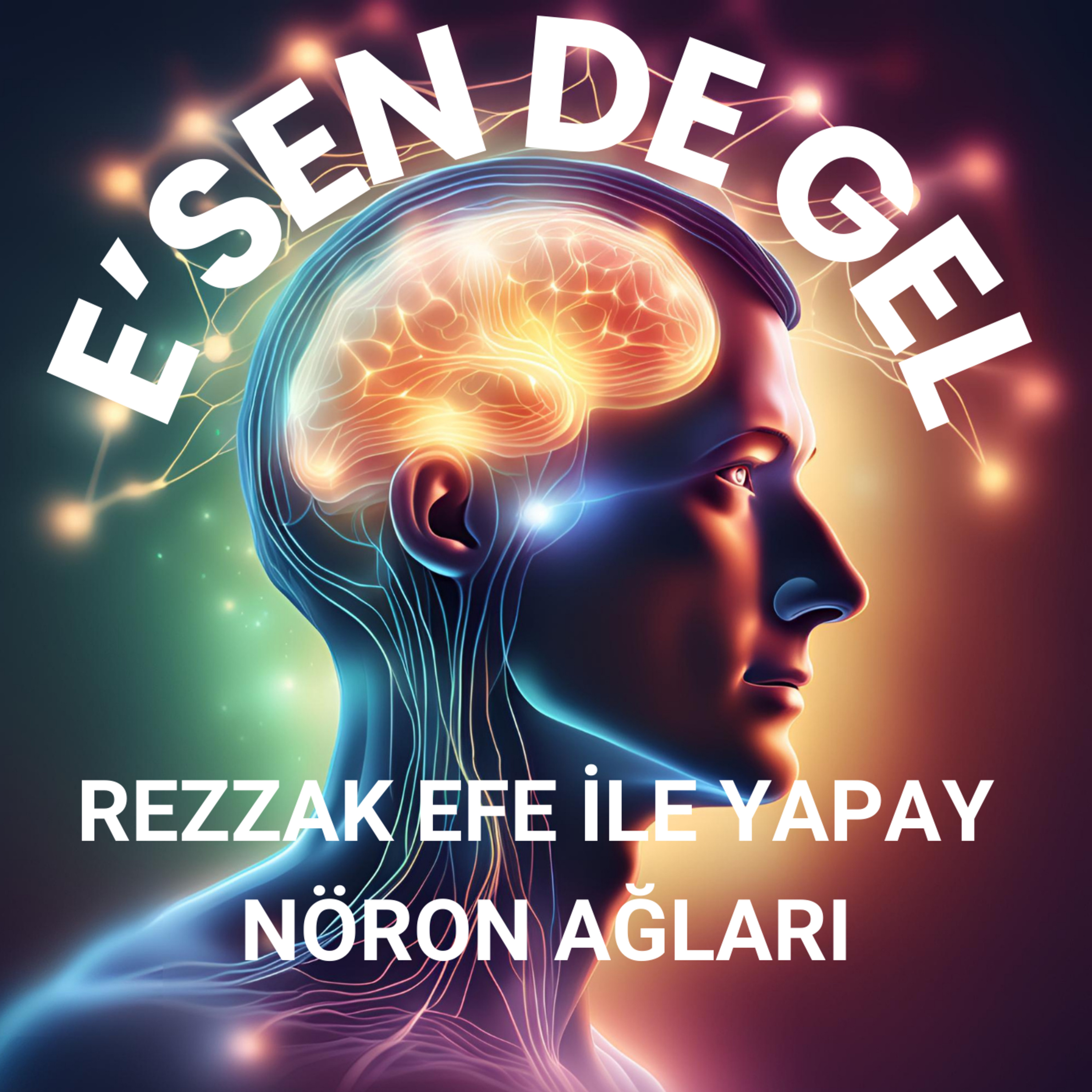 Rezzak Efe ile Yapay Nöron Ağları: İnsandan Yapay Zekaya Dilin Yolculuğu episode artwork